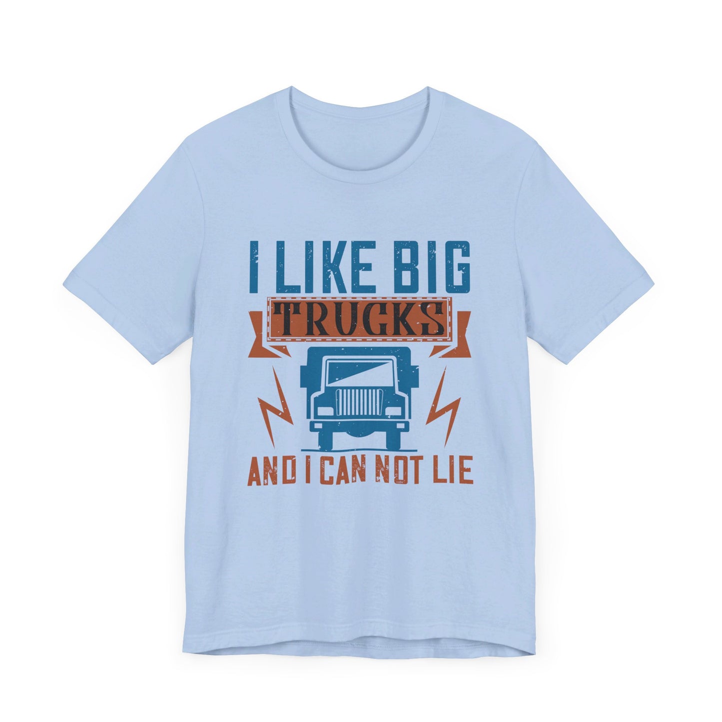 I Like Big Trucks And I Can Not Lie - Unisex Jersey Short Sleeve Tee