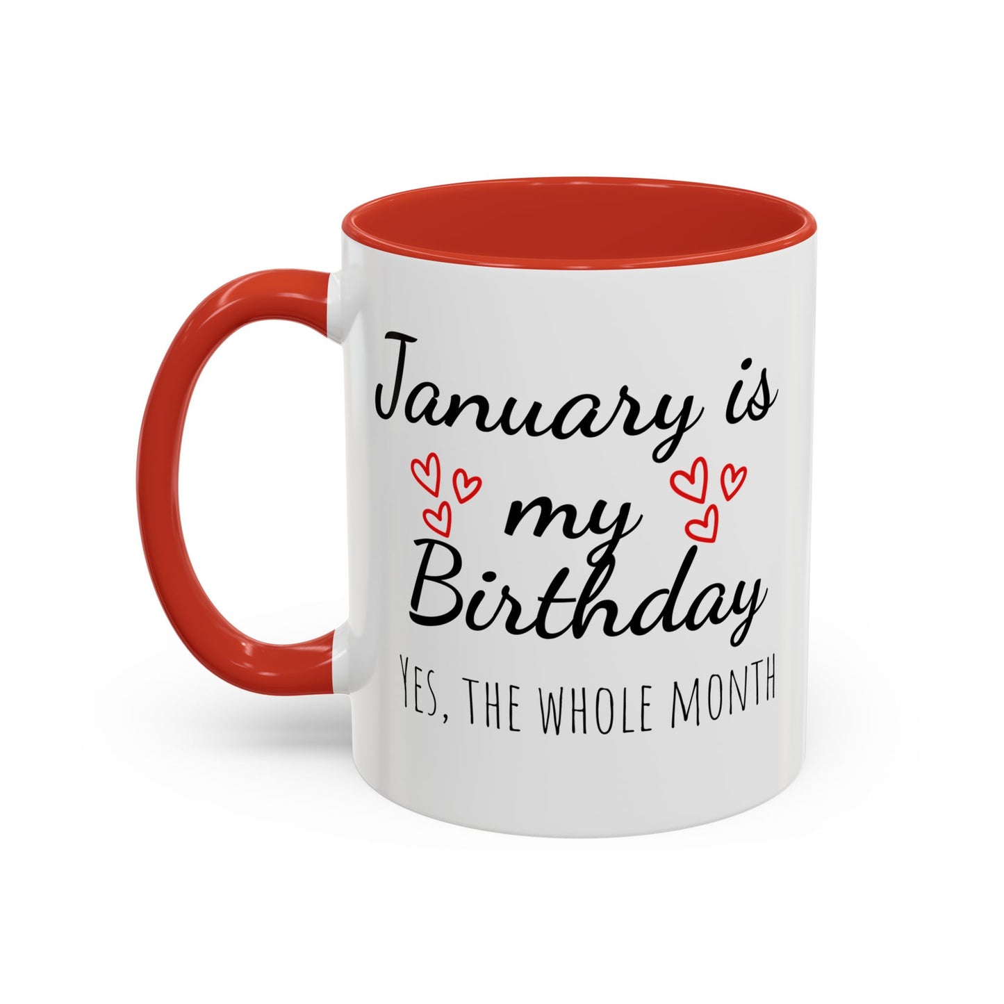 January Is My Birthday Coffee Mug – Funny January Birthday Mug (11/15oz) - 14674
