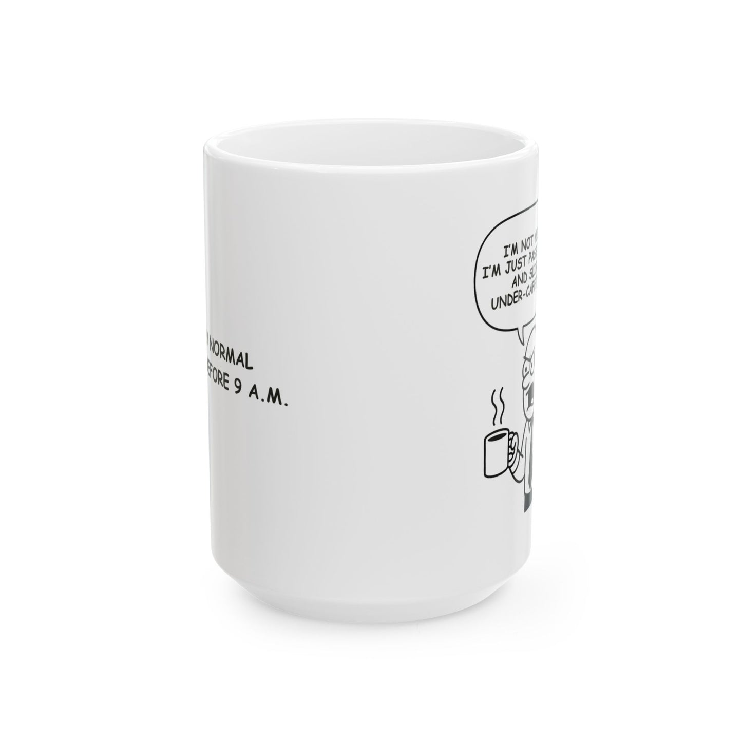 “I’m not yelling, I’m just passionate... and slightly under-caffeinated.”  (Totally normal behavior before 9 a.m.) Ceramic Mug, 11/15oz - 13933