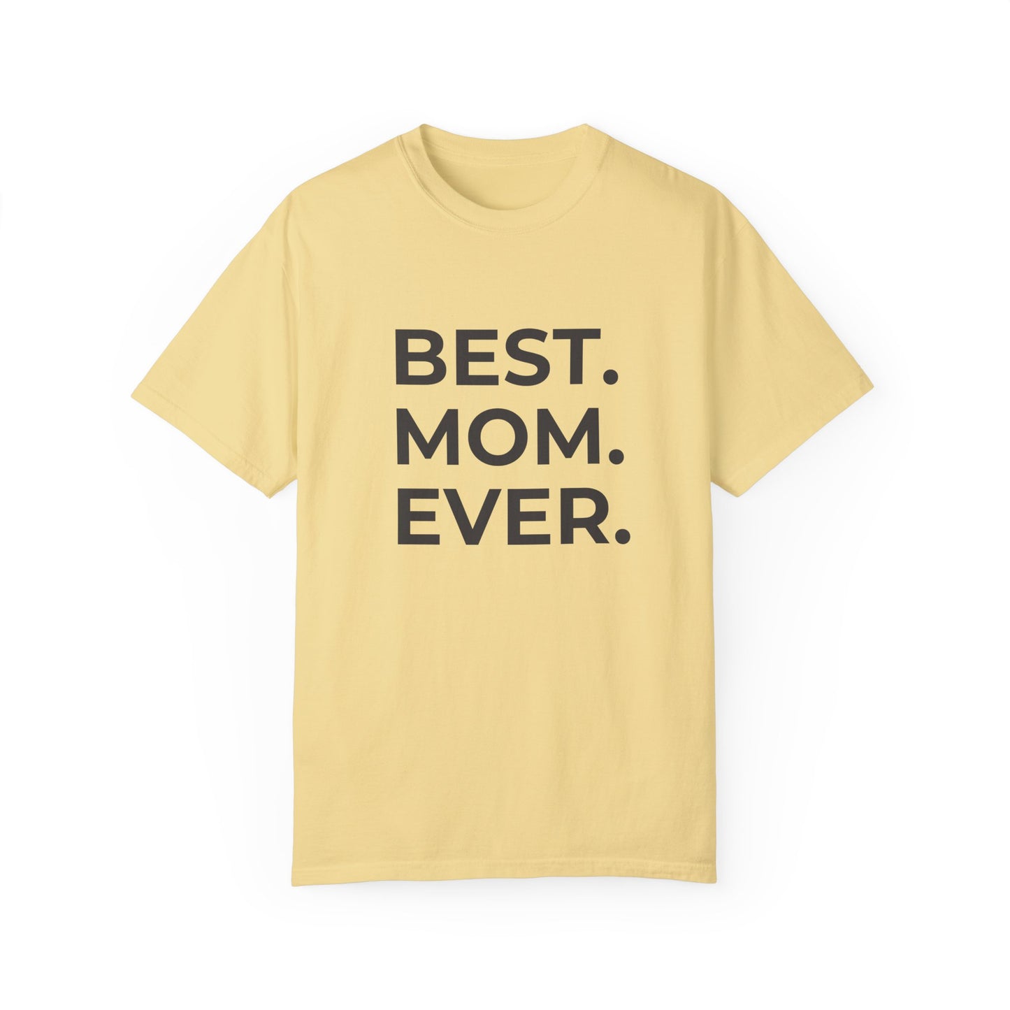 Best. Mom. Ever - Unisex Garment-Dyed T-shirt - 11773