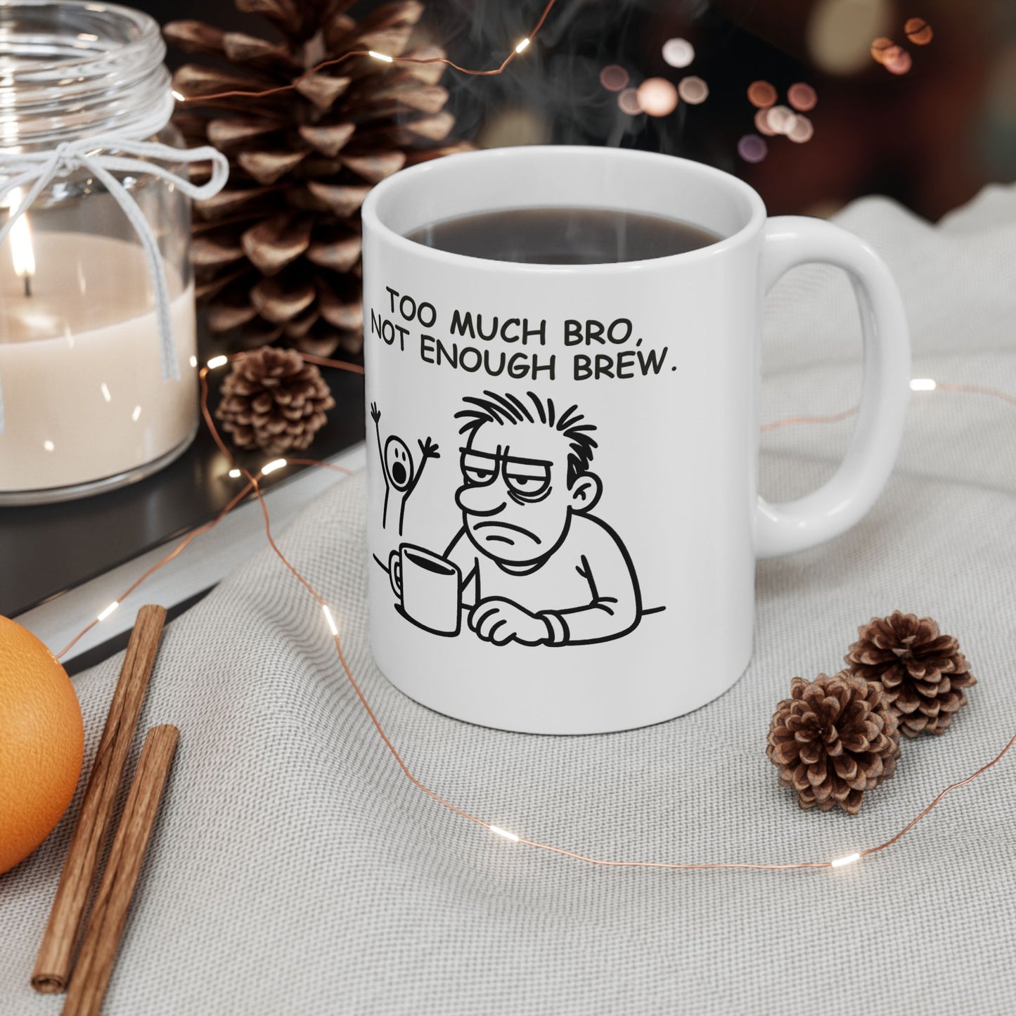 “Too much bro, not enough brew.” Ceramic Mug - 12893