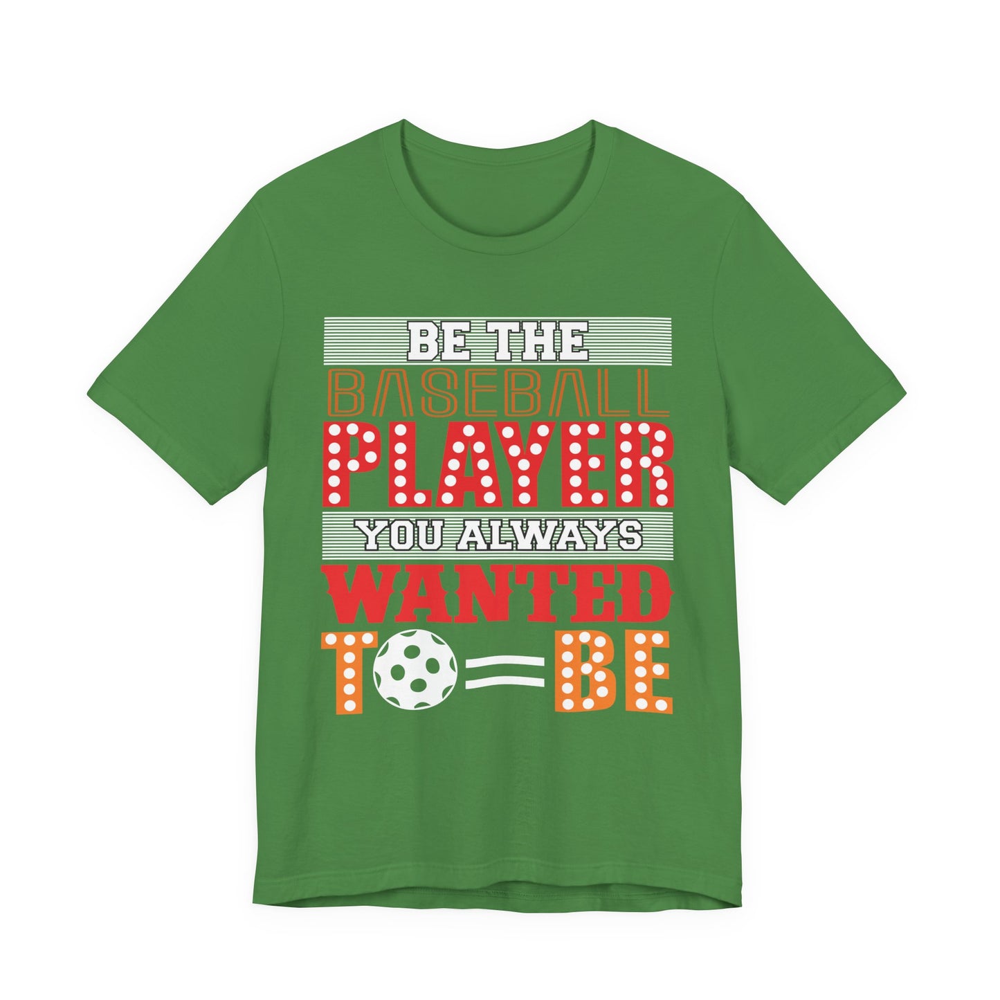 Be The Baseball Player You Always Wanted - Unisex Jersey Short Sleeve Tee - 13907