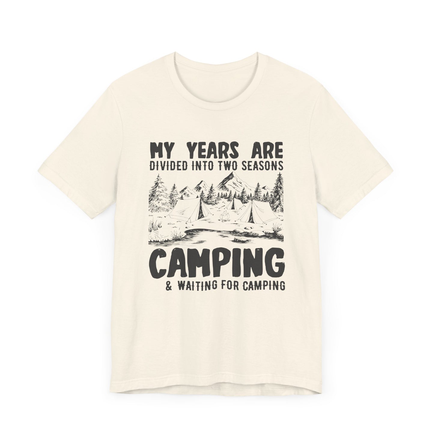 My Years Are Divided Into A Two Seasons Camping & Waiting For Camping - Unisex Jersey Short Sleeve Tee