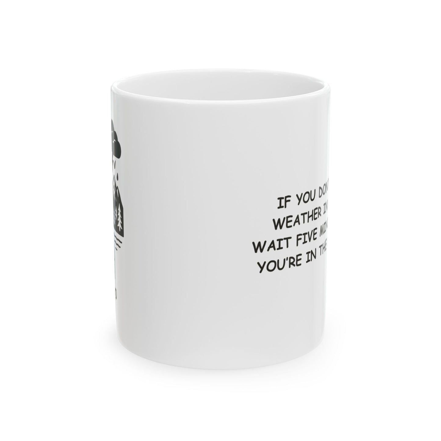 "If you don’t like the weather in Colorado, wait five minutes—unless you’re in the mountains." Ceramic Mug - 13426