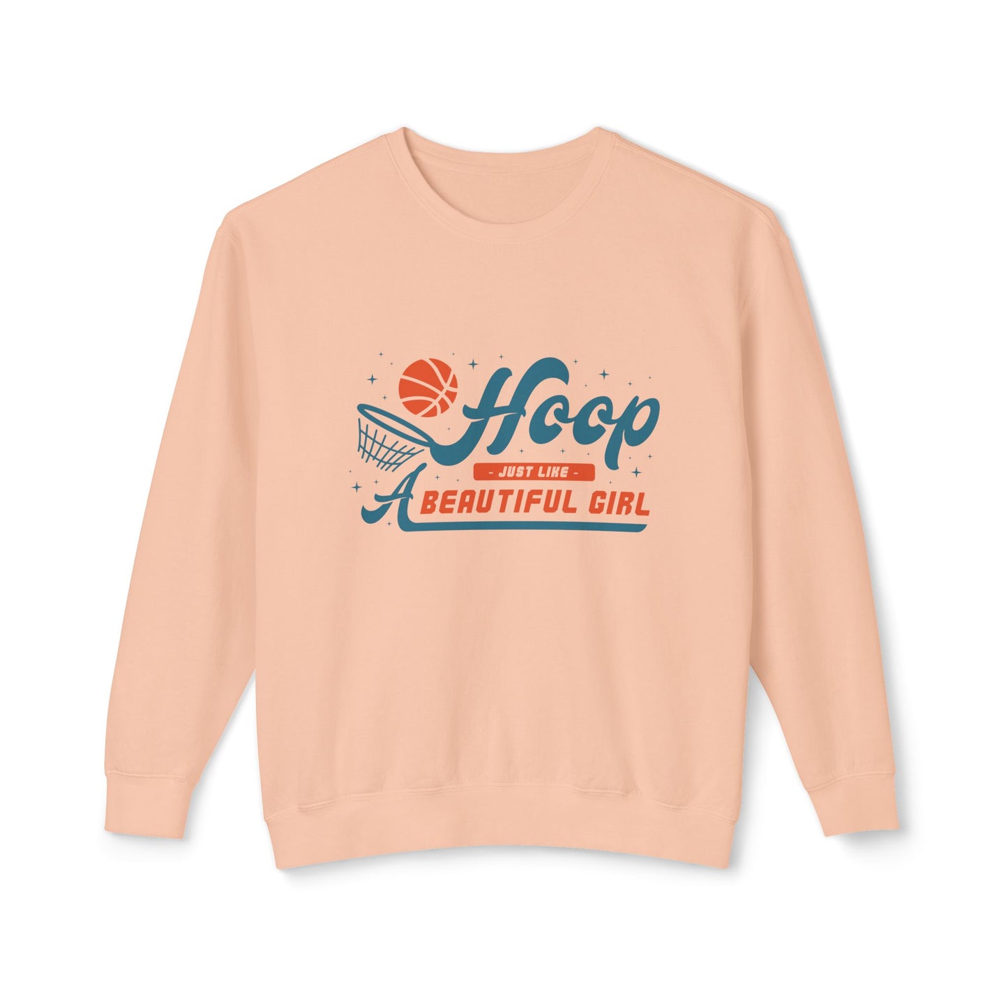 Basketball, Hoop Just Like A Beautiful Girl - Unisex Lightweight Crewneck Sweatshirt - 11144