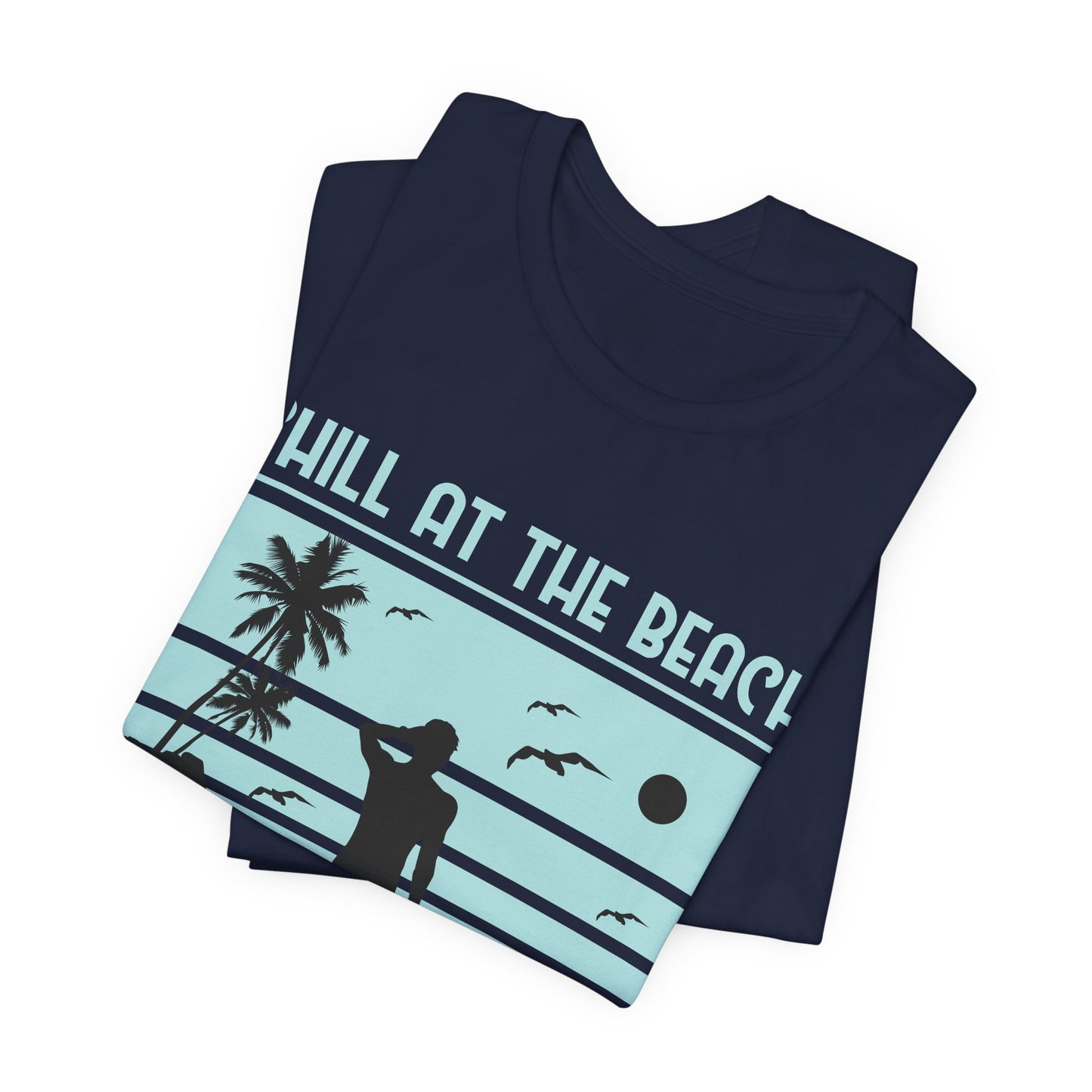 Chill At The Beach - Unisex Jersey Short Sleeve Tee