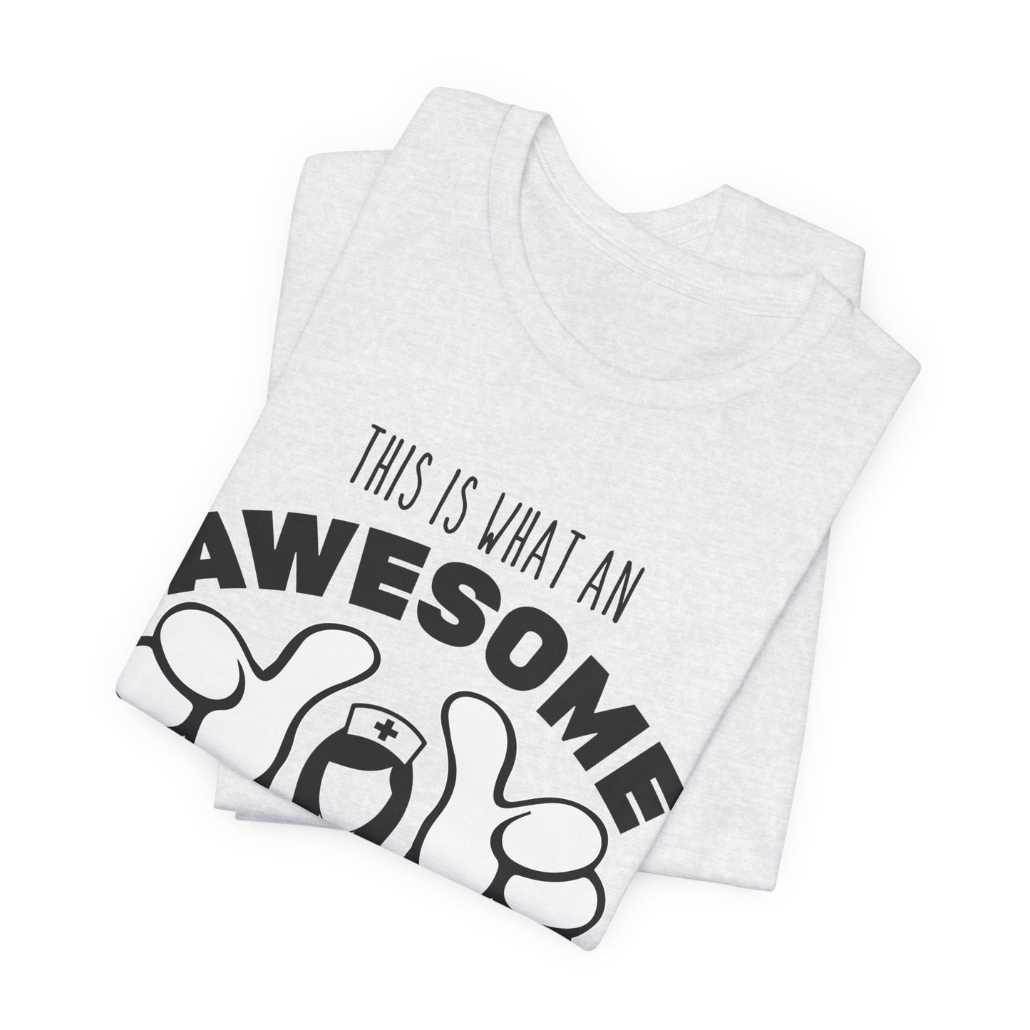 This Is What An Awesome Nurse Looks Like - Unisex Jersey Short Sleeve Tee - 13384