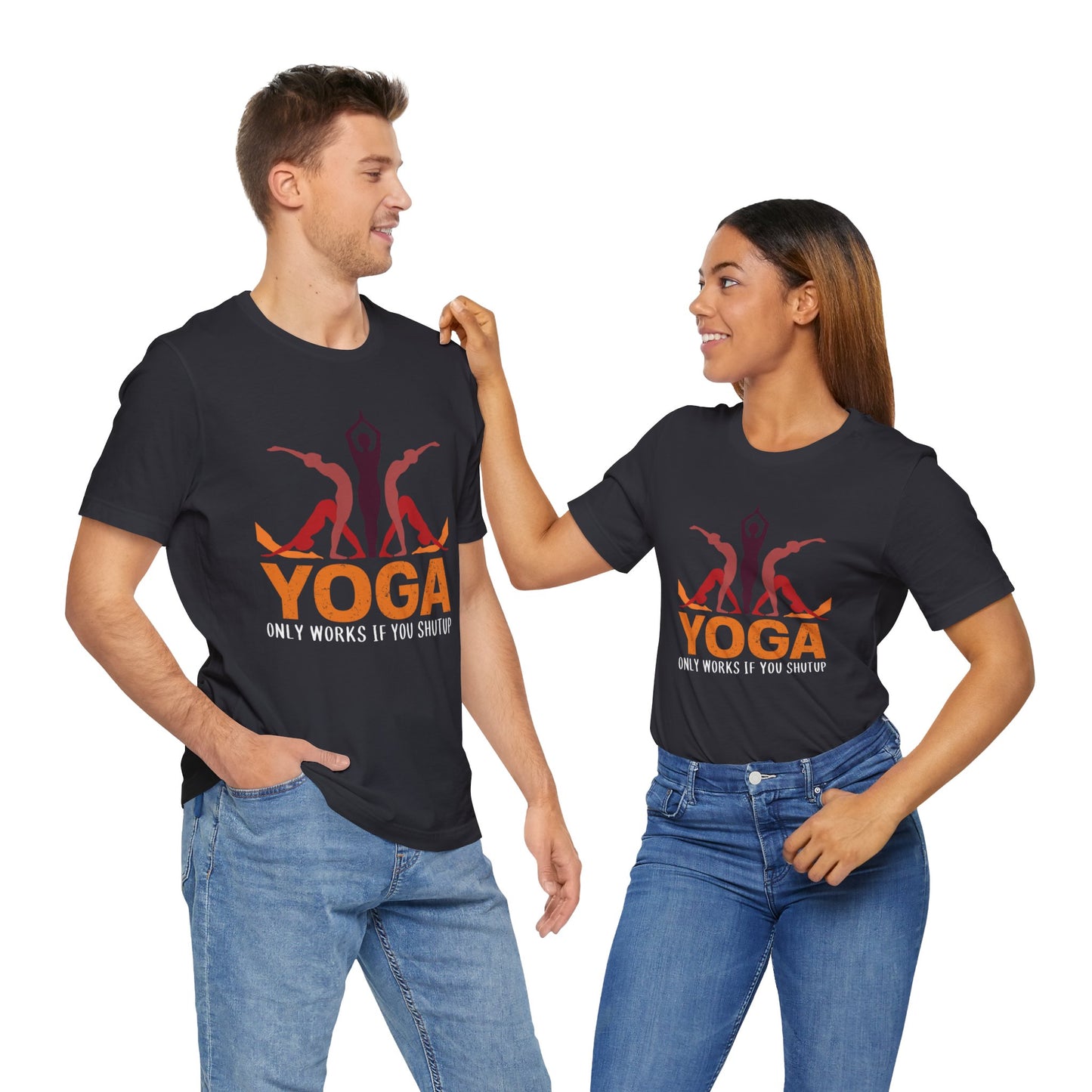 Yoga Only Works If You Shutup - Unisex Jersey Short Sleeve Tee