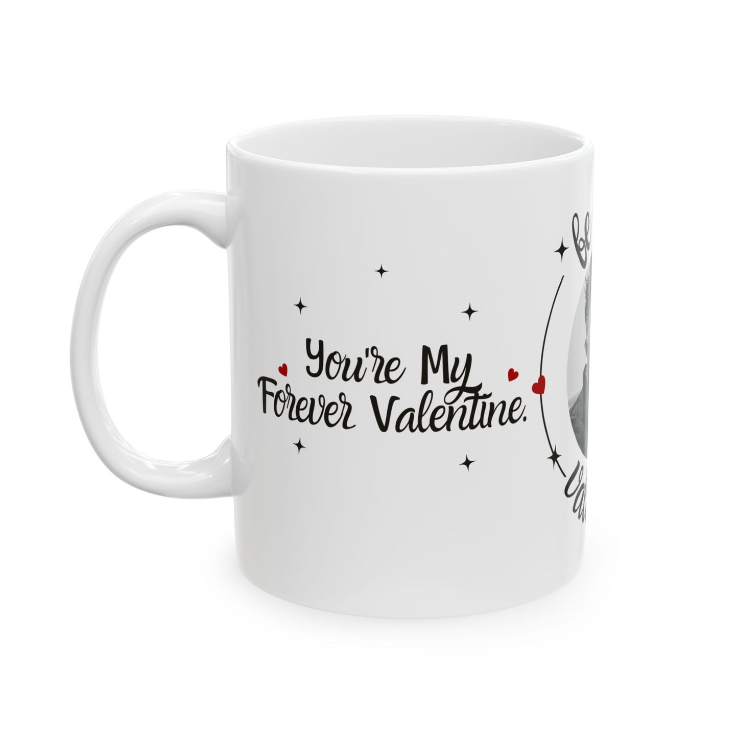Be My Valentine, Photo Customizable - Ceramic Mug, (11oz, 15oz) - 11562