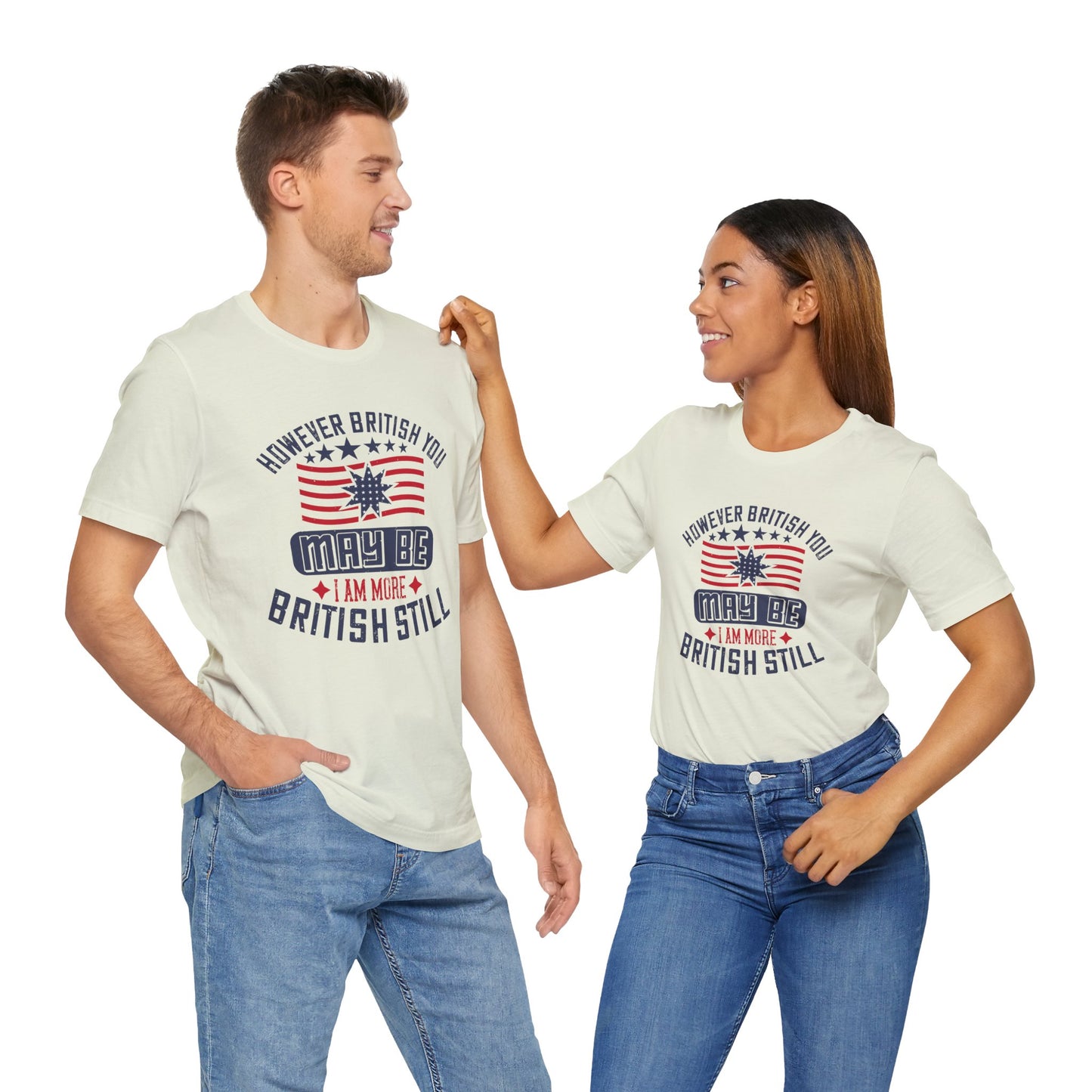 Unisex Jersey Tee - 'However British you may be, I am more British still' Graphic Shirt, Casual Wear - 13819