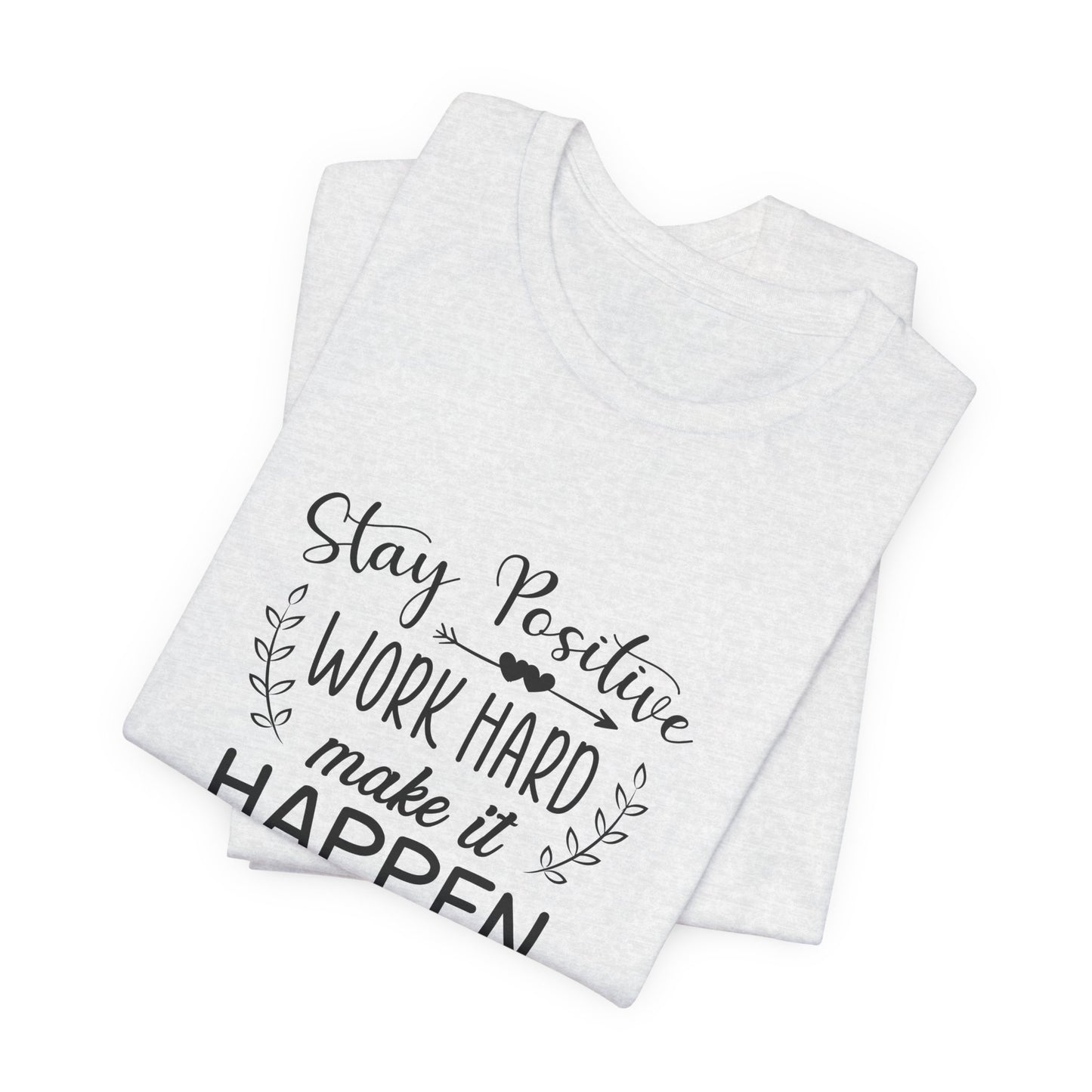 Motivational: Stay Positive, Work Hard, Make It Happen - Unisex Jersey Short Sleeve Tee