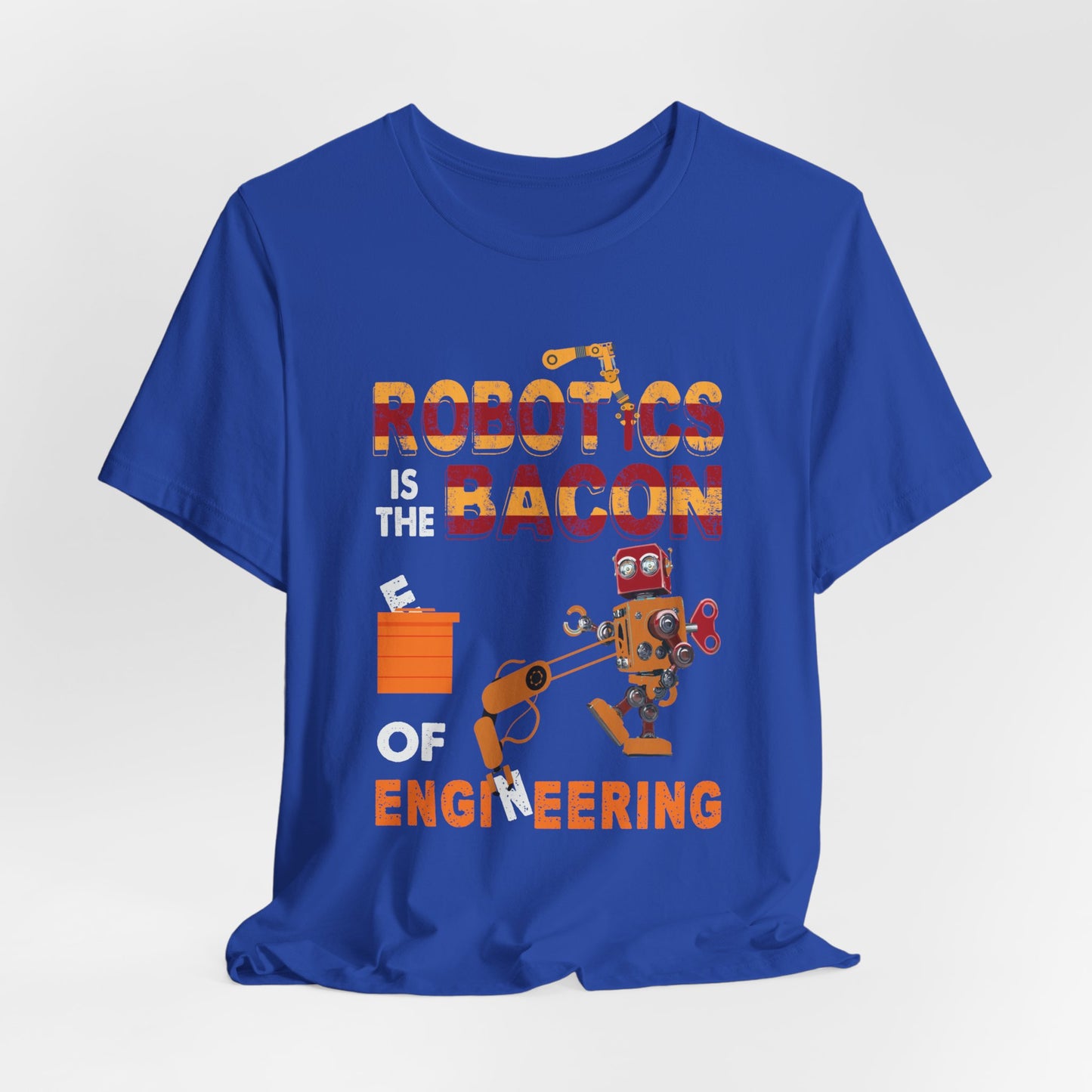 Engineer: Robotics Is The Bacon Of Engineering - Unisex Jersey Short Sleeve Tee