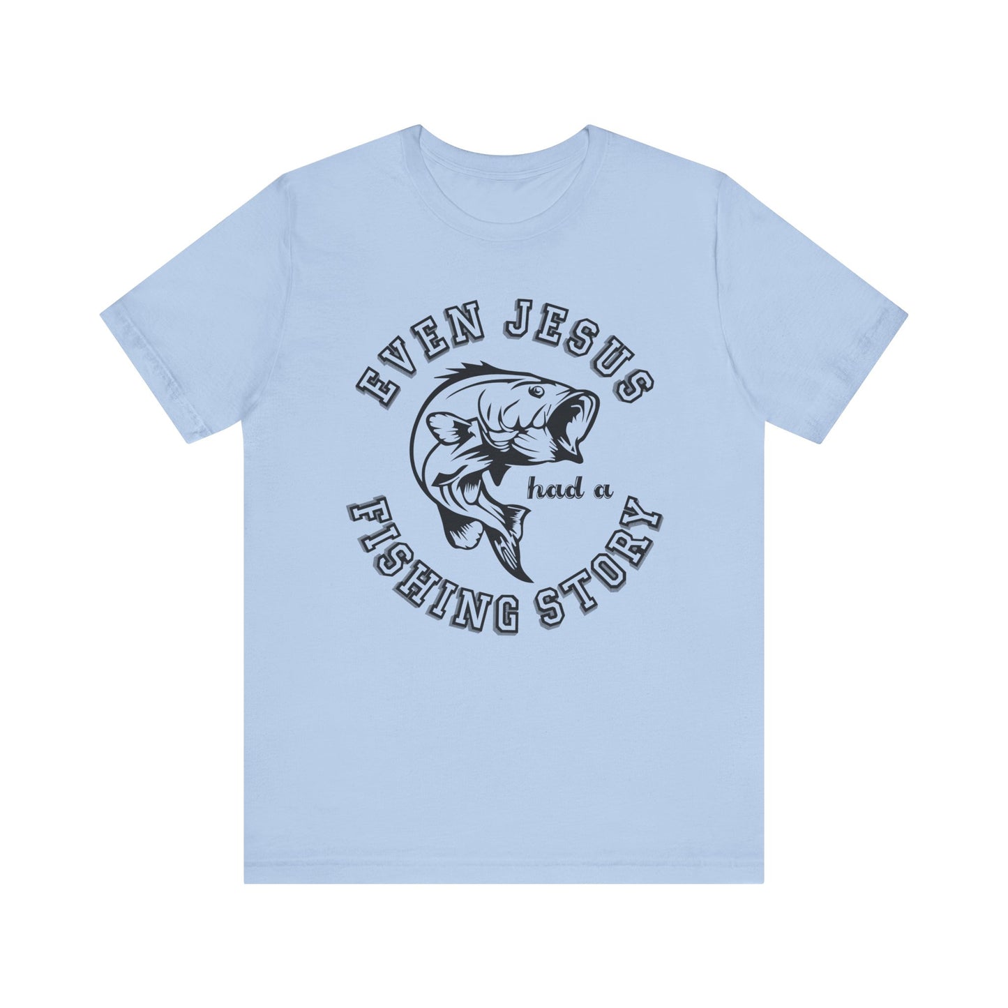Fishing:  Even Jesus Had A Fishing Story - Unisex Jersey Short Sleeve Tee - 14135