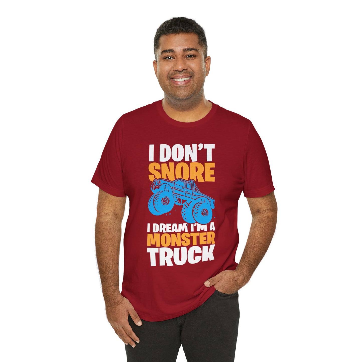 I Don't Snore, I Dream I'm A Monster Truck - Unisex Jersey Short Sleeve Tee - 12957