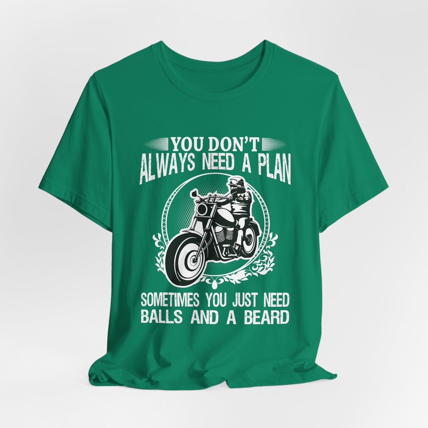 You Don't Always Need a Plan, Sometimes You Just Need Balls And A Beard - Unisex Jersey Short Sleeve Tee - 13144