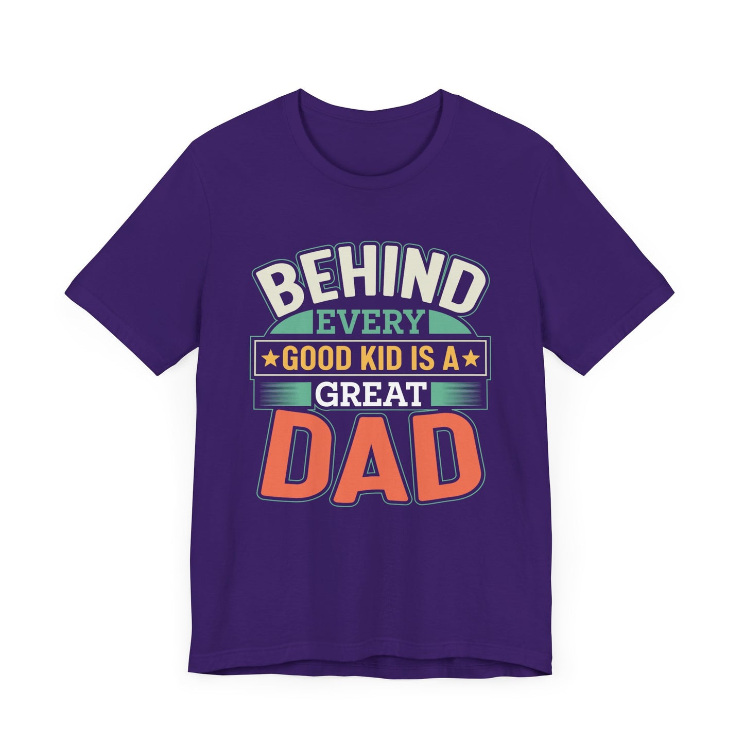 Dad: Behind Every Good Kid Is A Great Dad - Unisex Jersey Short Sleeve Tee