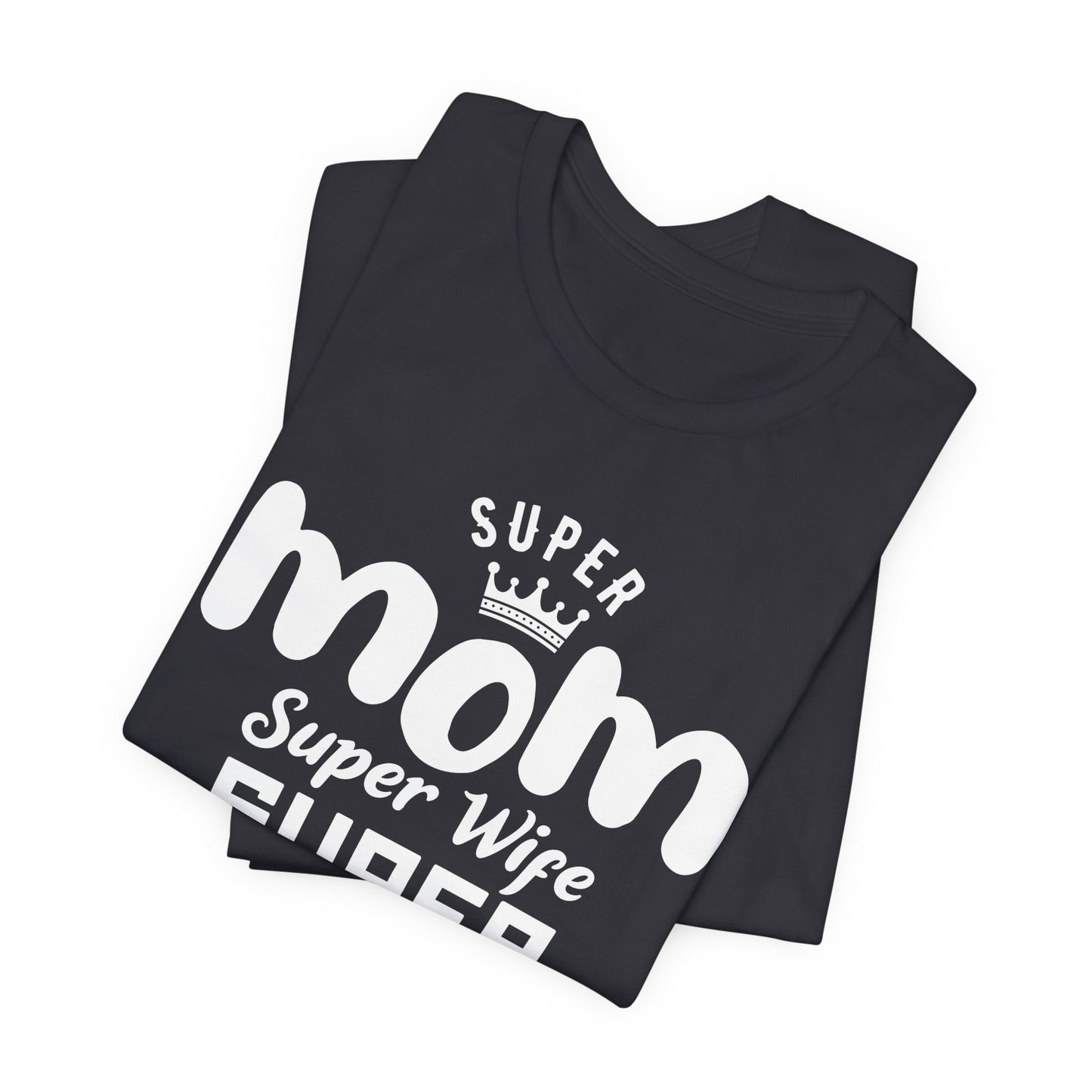 Super Mom, Super Wife, Super Tired - Unisex Jersey Short Sleeve Tee - 12964