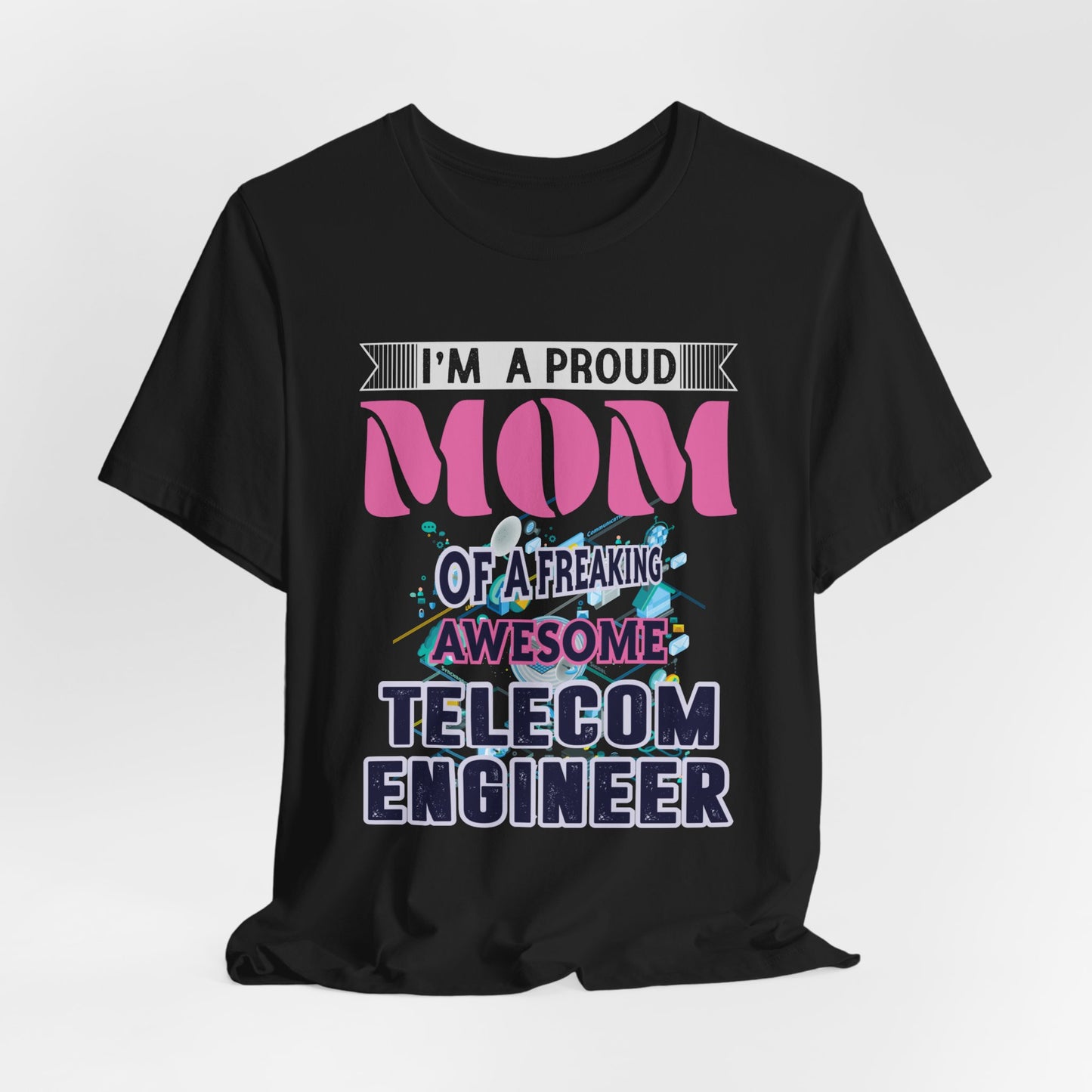 I'm A Proud Mom Of A Freaking Awesome Telecom Engineer - Unisex Jersey Short Sleeve Tee