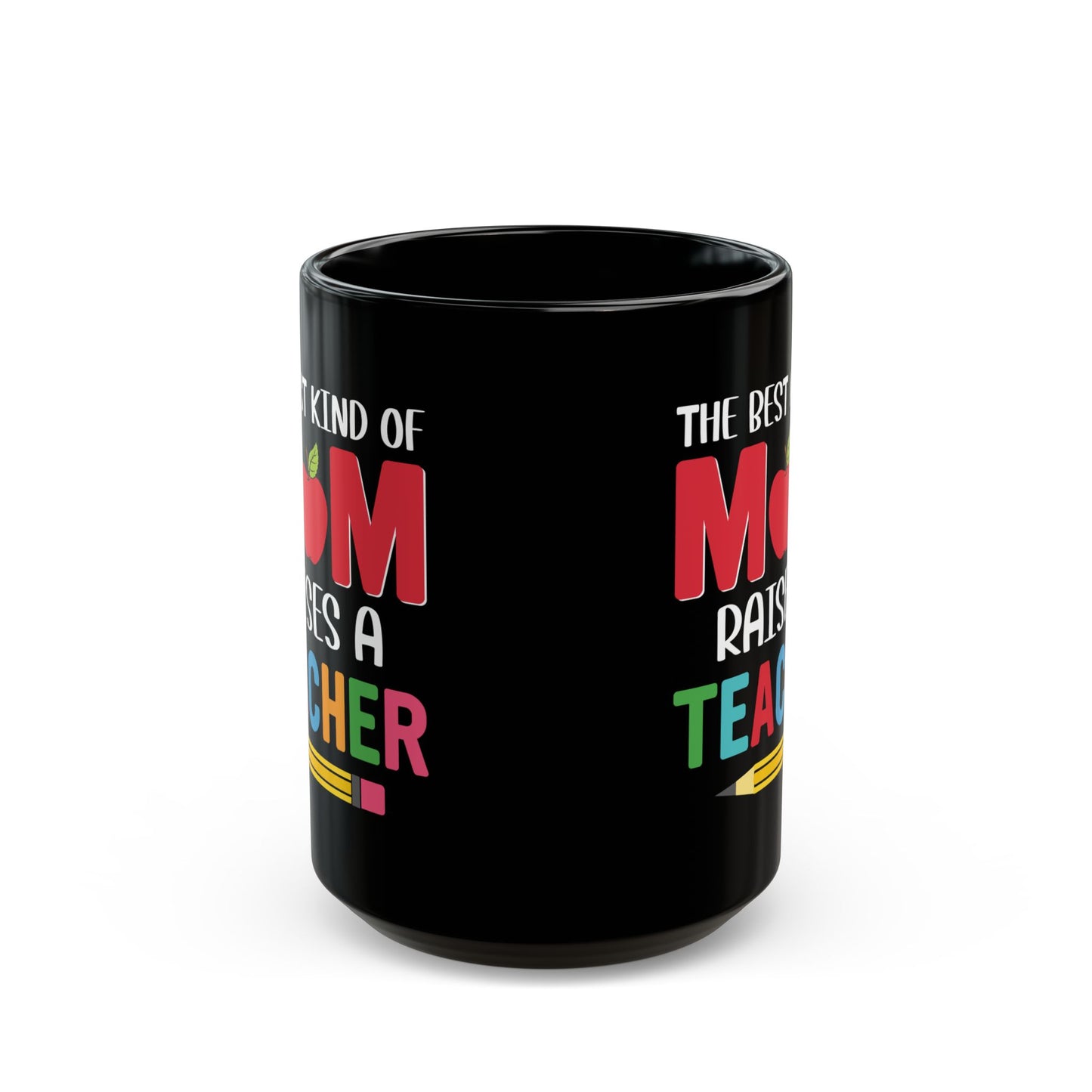The Best Kind Of Mom Raises A Teacher - Black Mug (11oz, 15oz) - 13400