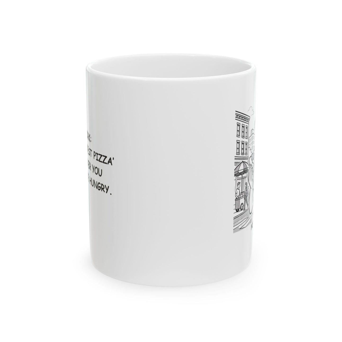 "New York: Where ‘the best pizza’ is wherever you happen to be hungry." Ceramic Mug - 12849
