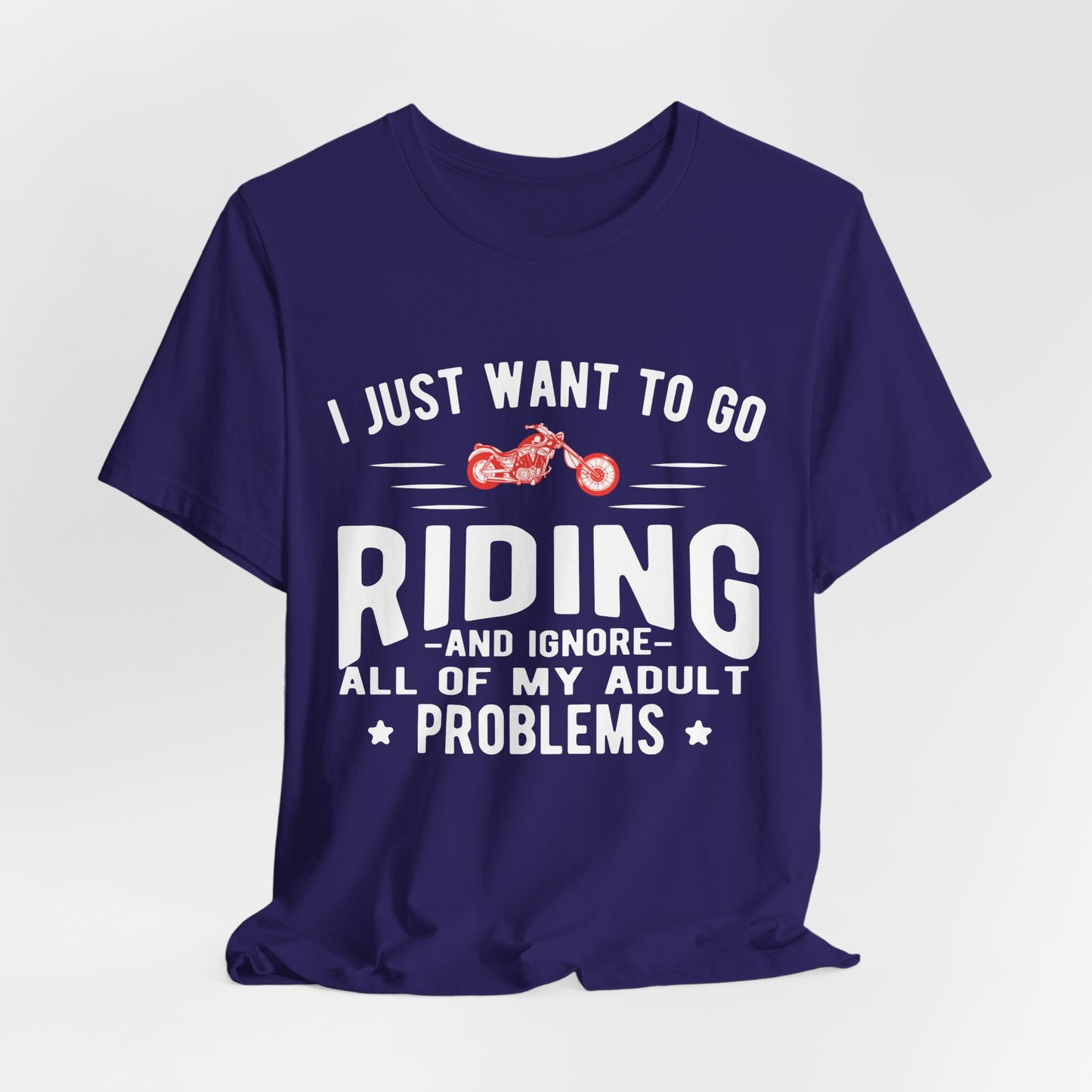 I Just Want to Go Riding and Ignore All of My Adult Problems - Unisex Jersey Short Sleeve Tee - 13449