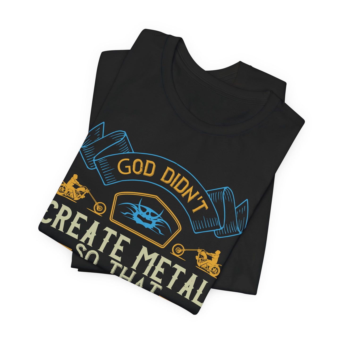 God Didn't Create Metal So That Man Could Make Paper Clips - Unisex Jersey Short Sleeve Tee - 13714