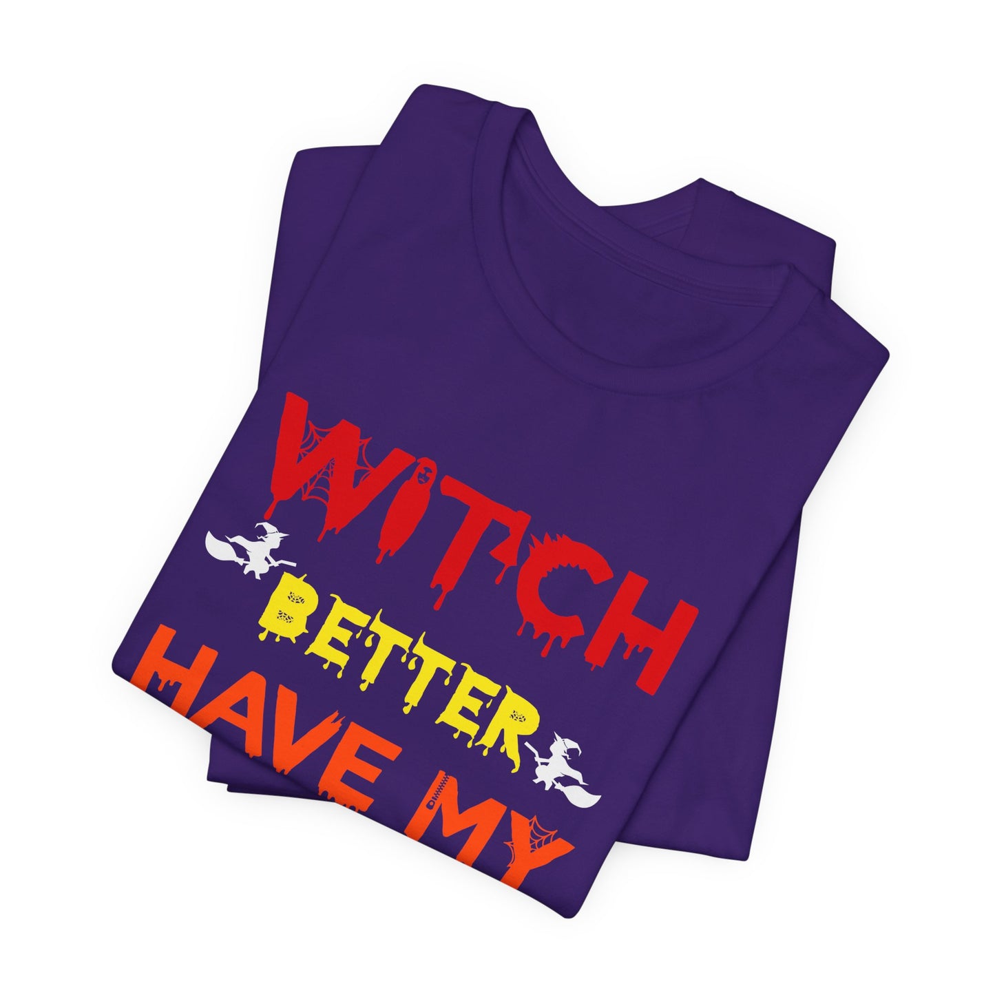 Halloween: Witch Better Have My Candy - Unisex Jersey Short Sleeve Tee - 12360