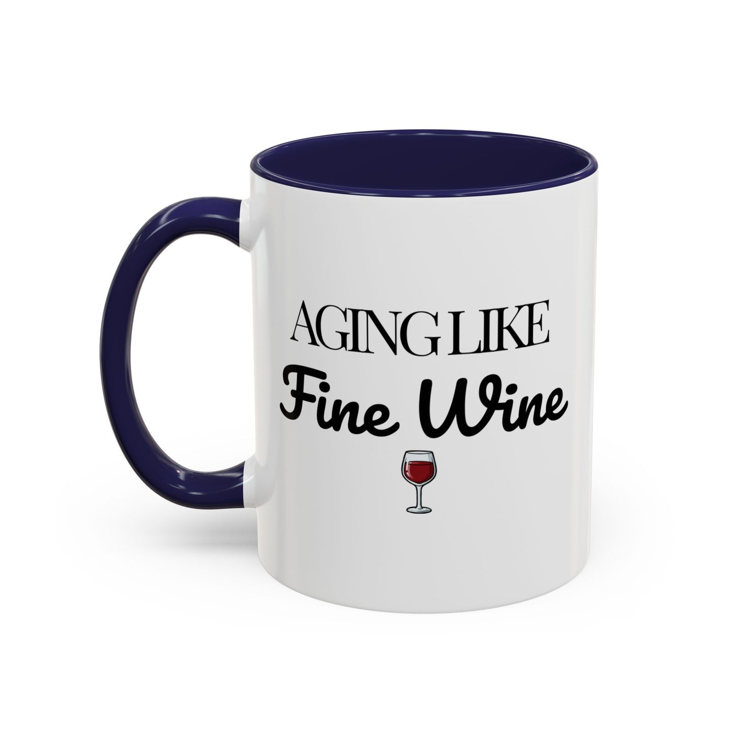 Aging Like Fine Wine Coffee Mug — Wine Lover Gift (11/15oz) - 14685