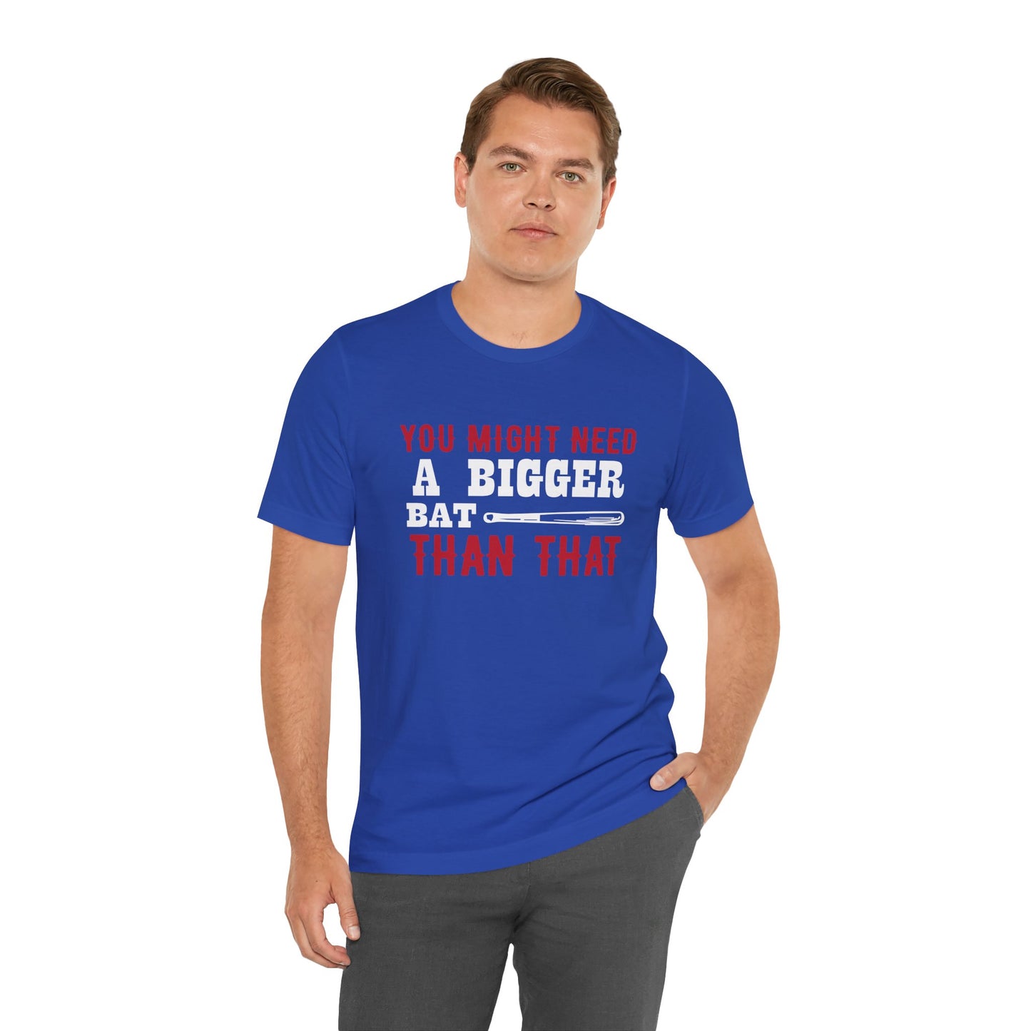 Baseball: You Might Need A Bigger Bat Than That - Unisex Jersey Short Sleeve Tee - 13860