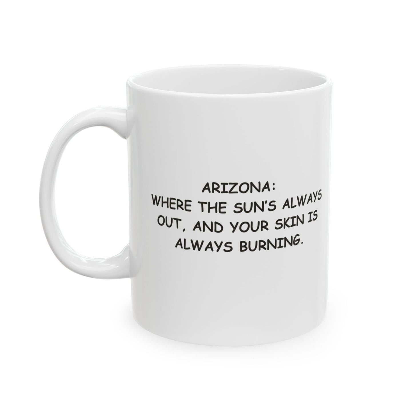 "Arizona: Where the sun’s always out, and your skin is always burning." Ceramic Mug  11oz, 15oz - 13160