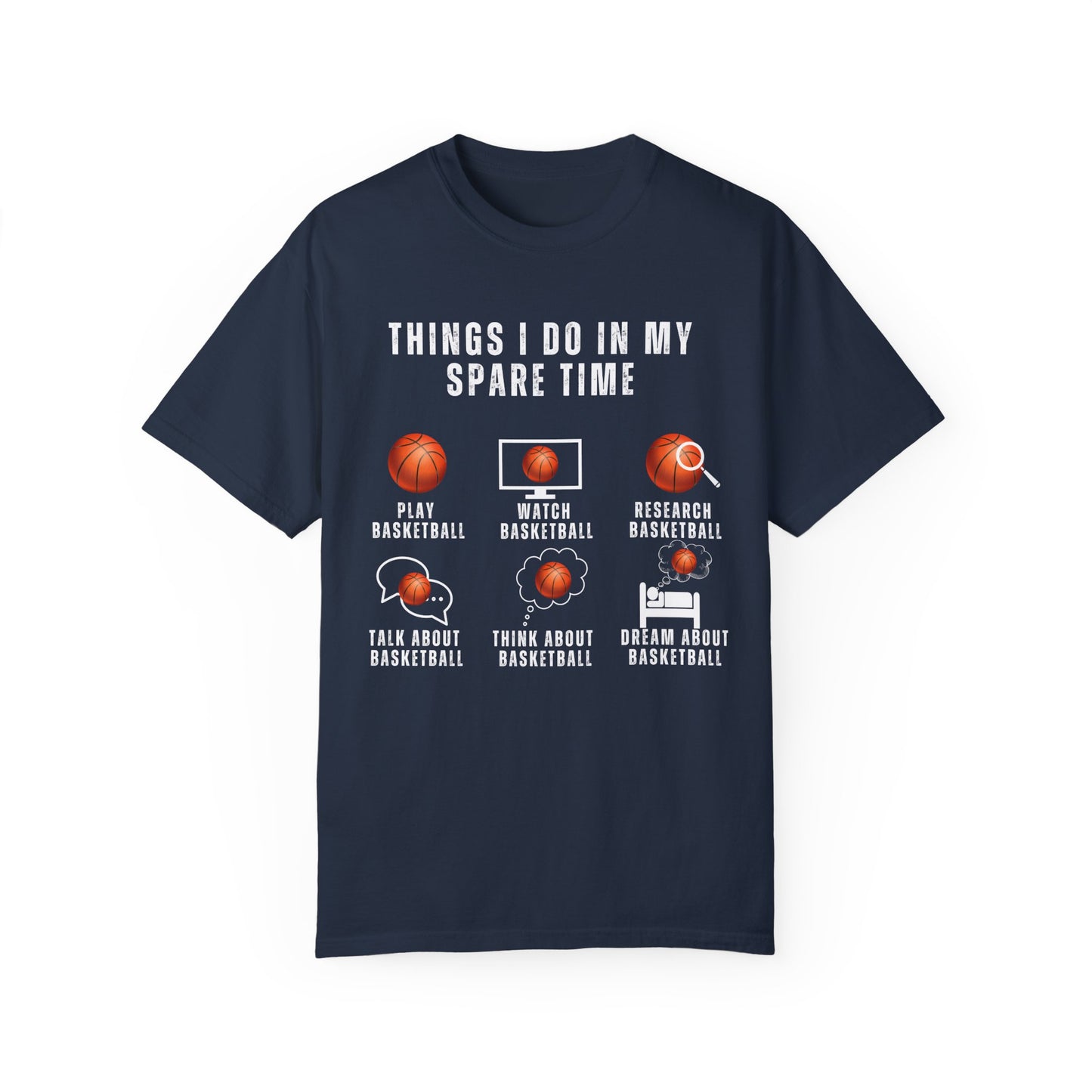 Things I Do In My Spare Time, Basketball - Unisex Garment-Dyed T-shirt - 10159