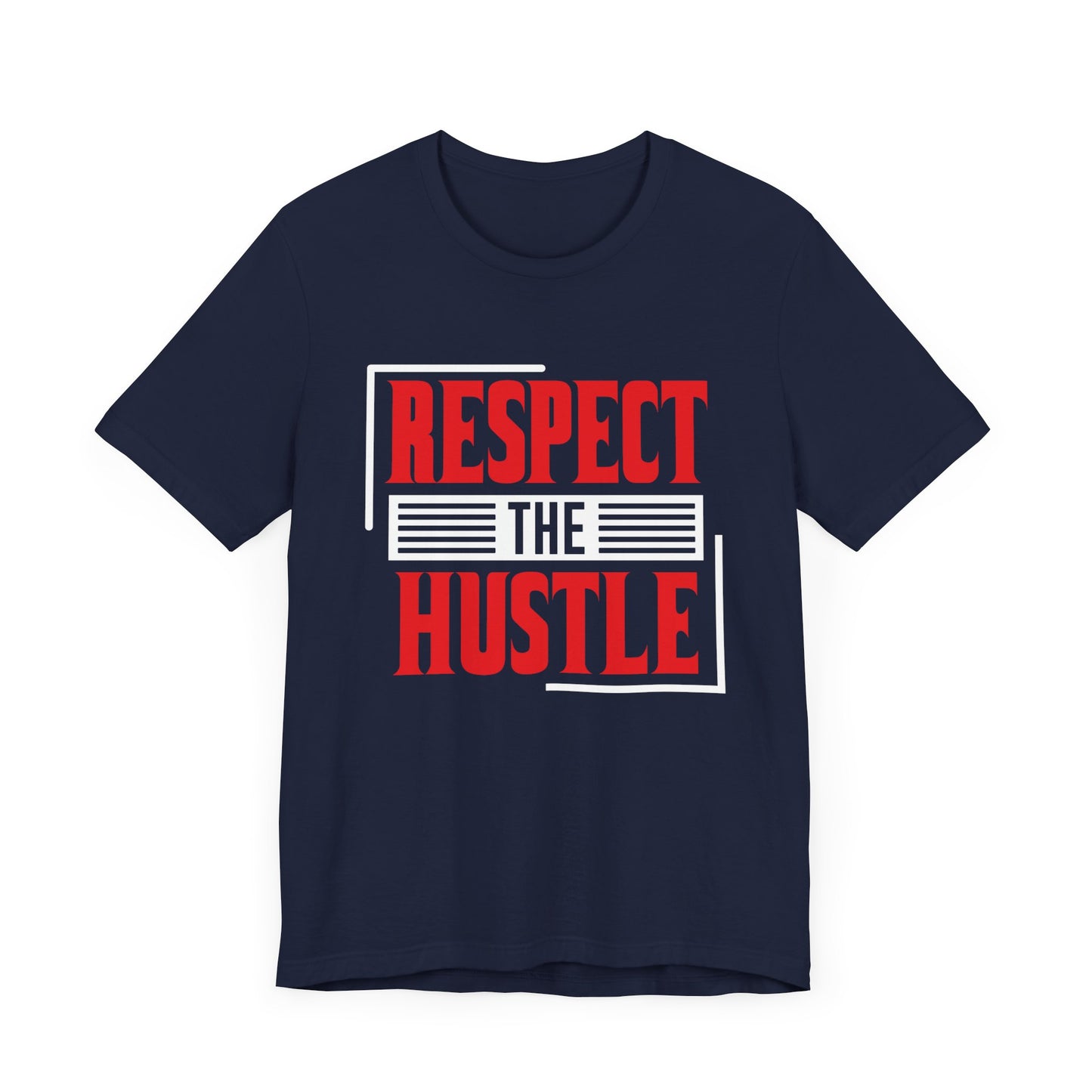 Motivational: Respect The Hustle - Unisex Jersey Short Sleeve Tee