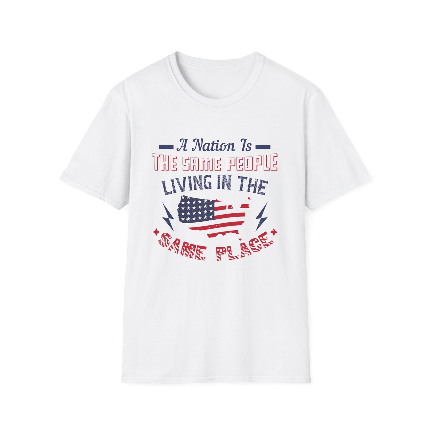 Patriotic Unisex T-Shirt - 'A Nation Is The Same People Living In The Same Place' - Ideal for Holidays, Celebrations, and Everyday Wear - 13791