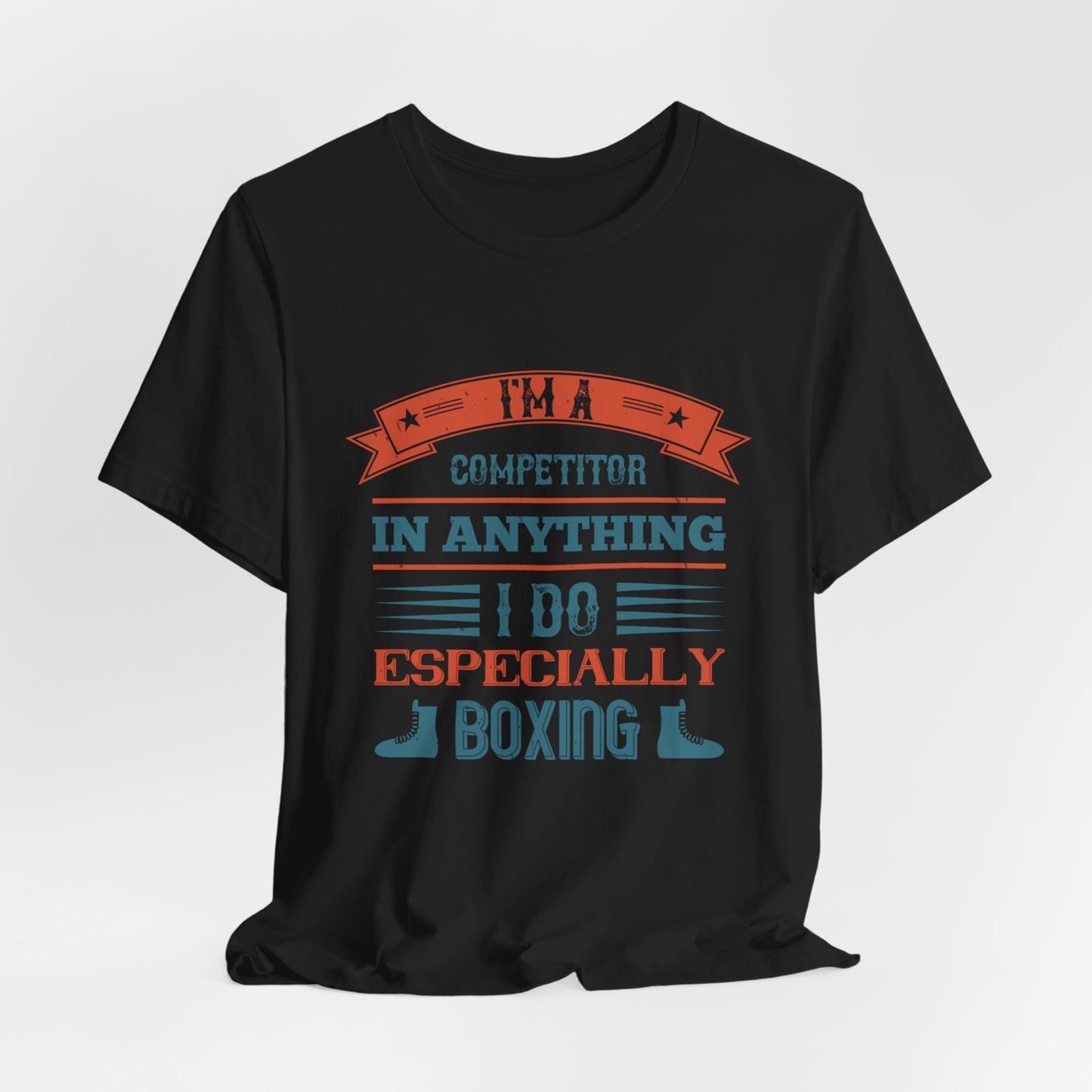 I’m a Competitor in Anything I Do, Especially Boxing - Unisex Jersey Short Sleeve Tee