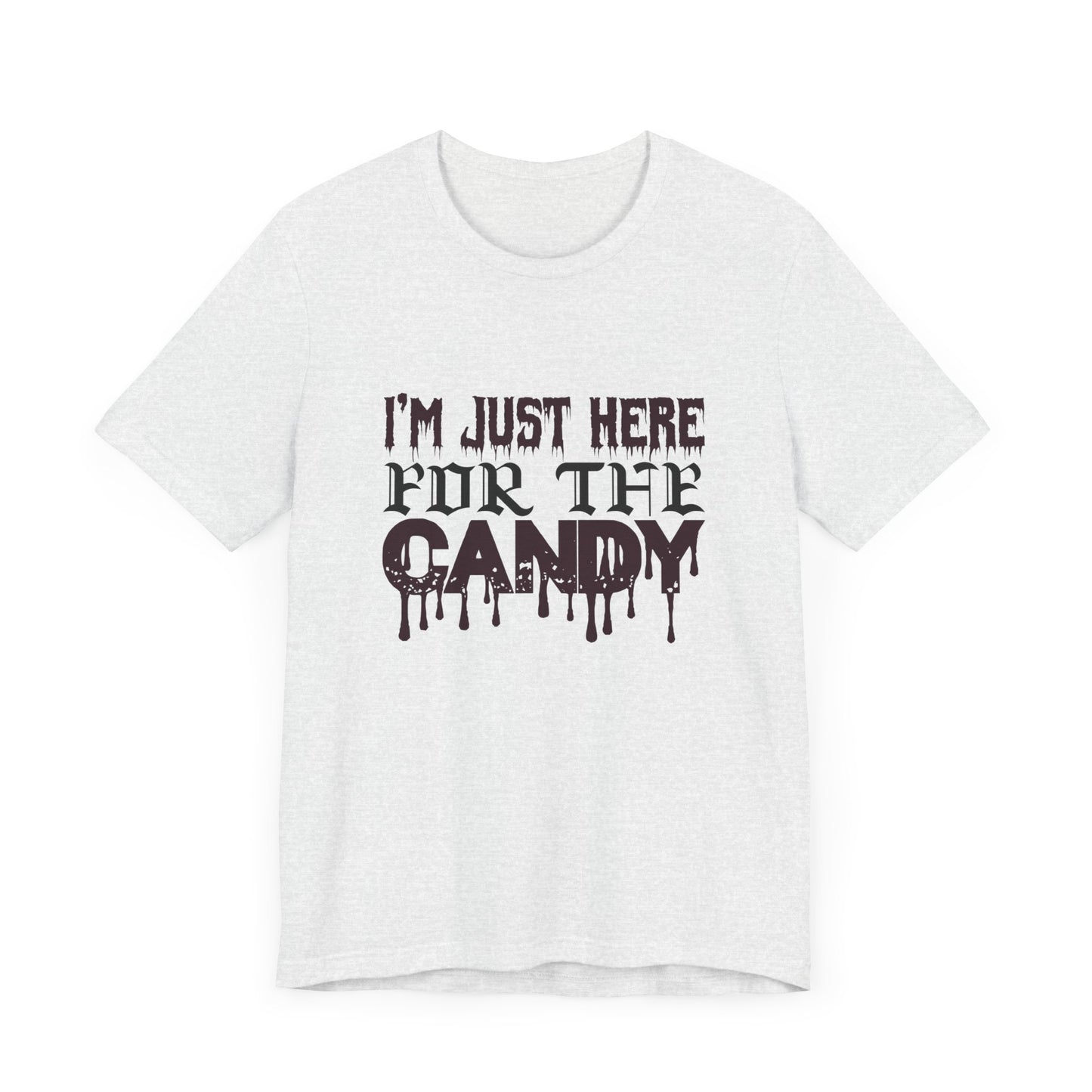 I'm Just Here For The Candy - Unisex Jersey Short Sleeve Tee