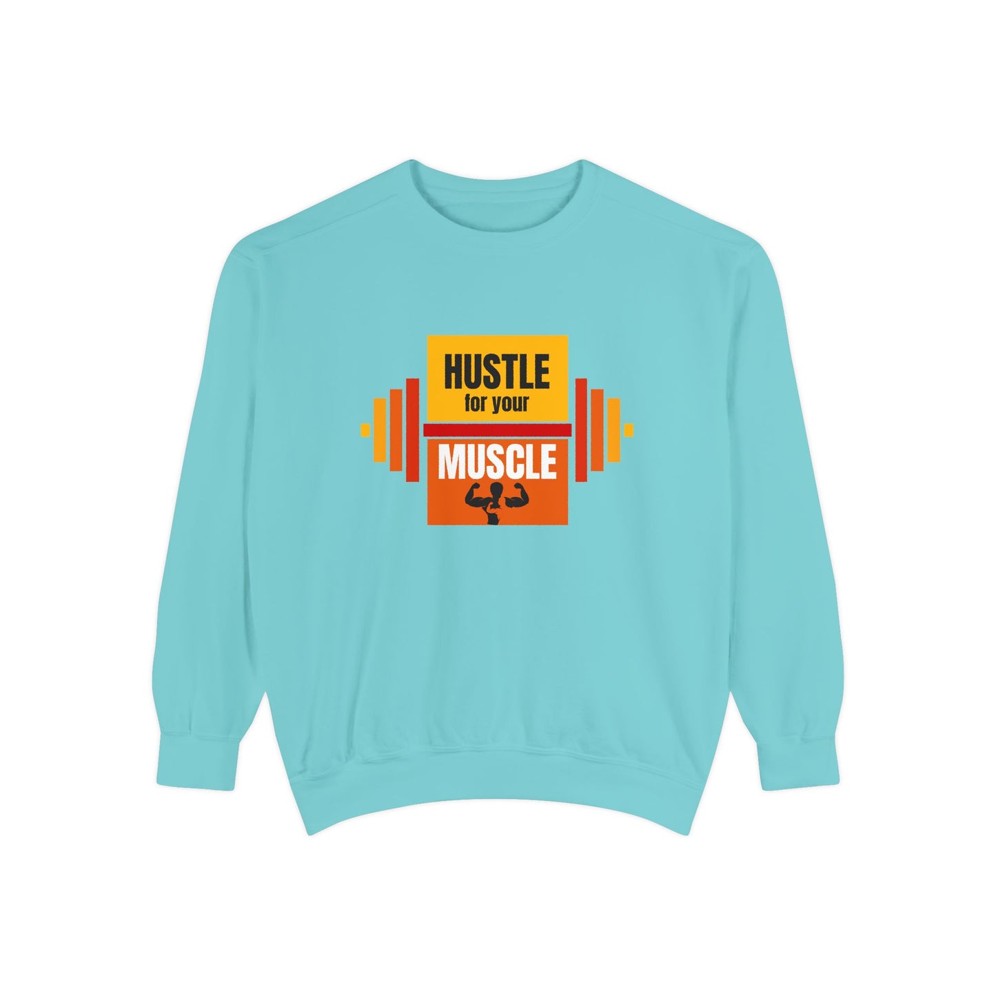 Hustle for Your Muscle - Unisex Garment-Dyed Sweatshirt - 10612