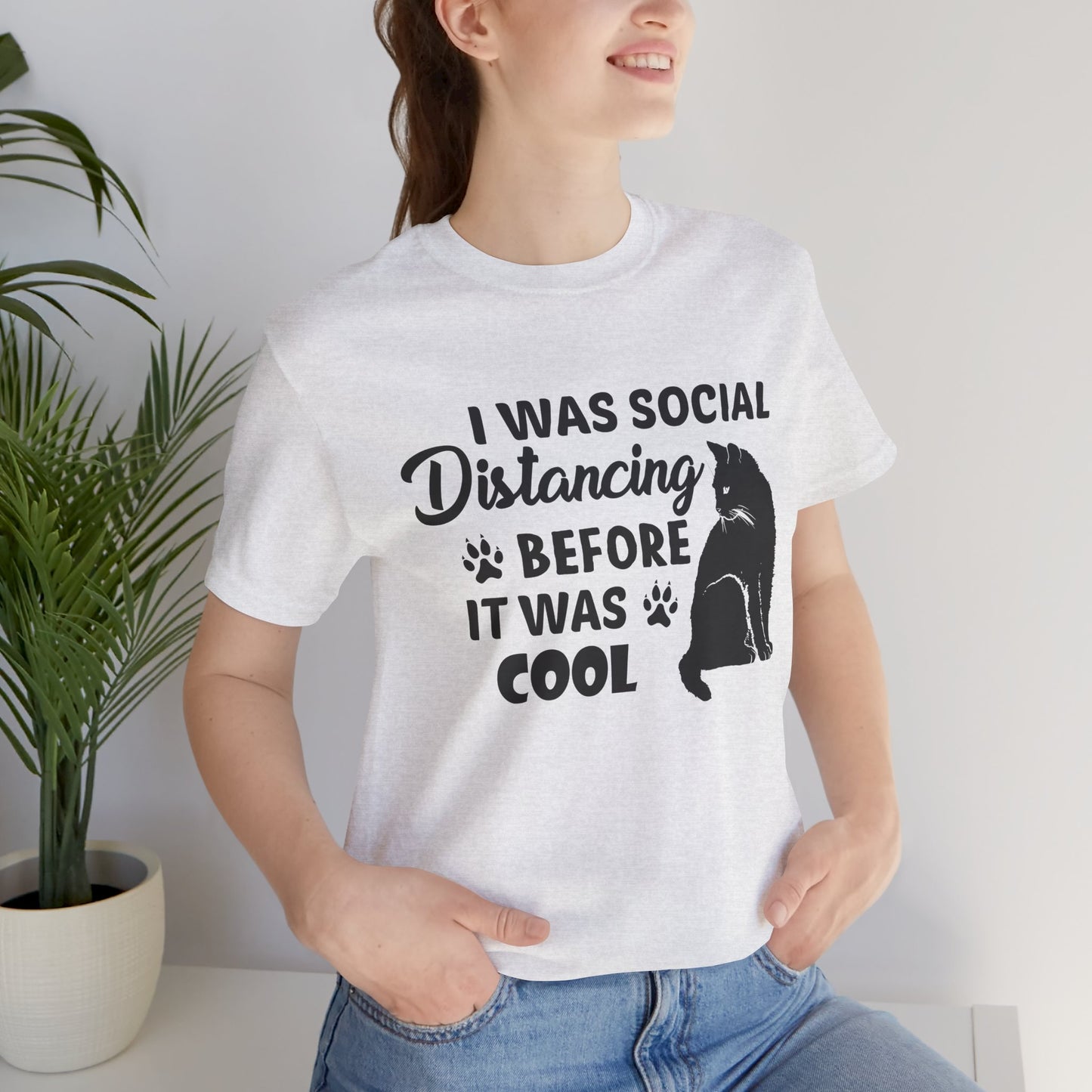 Cat: I Was Social Distancing Before It Was Cool - Unisex Jersey Short Sleeve Tee