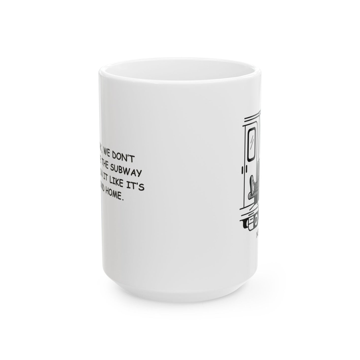 "In New York, we don’t just survive the subway—we thrive in it like it’s our second home." Ceramic Mug - 11oz & 15oz - 12838