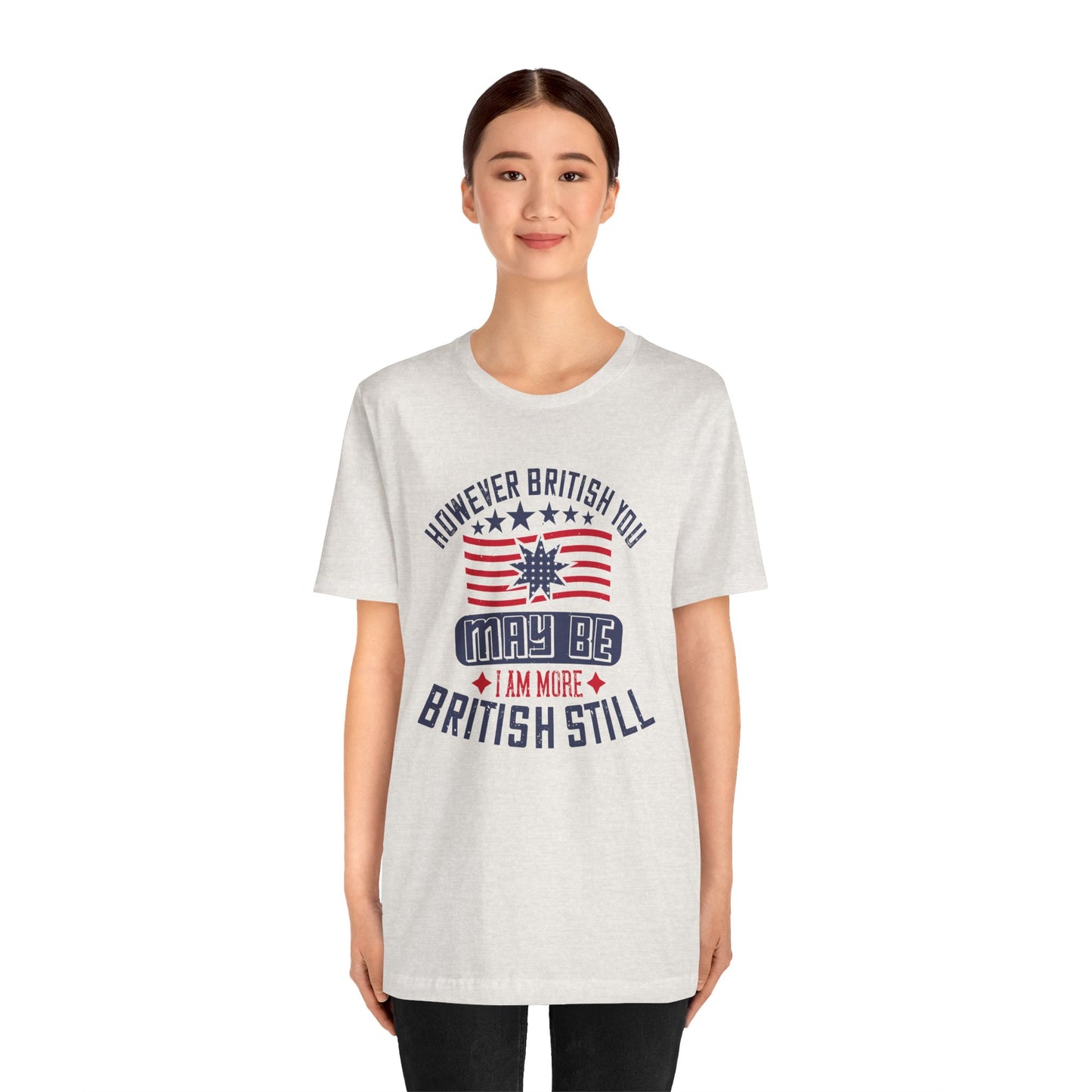 Unisex Jersey Tee - 'However British you may be, I am more British still' Graphic Shirt, Casual Wear - 13819
