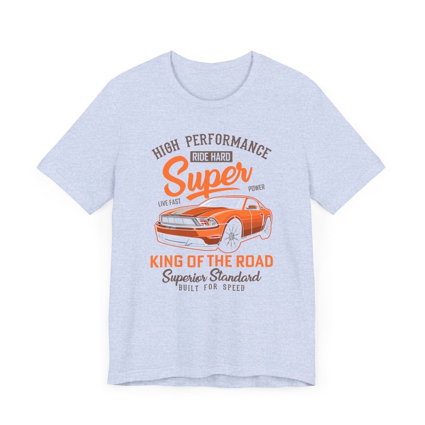 High Performance, Ride Hard, Super Power, King of the Road - Unisex Jersey Short Sleeve Tee