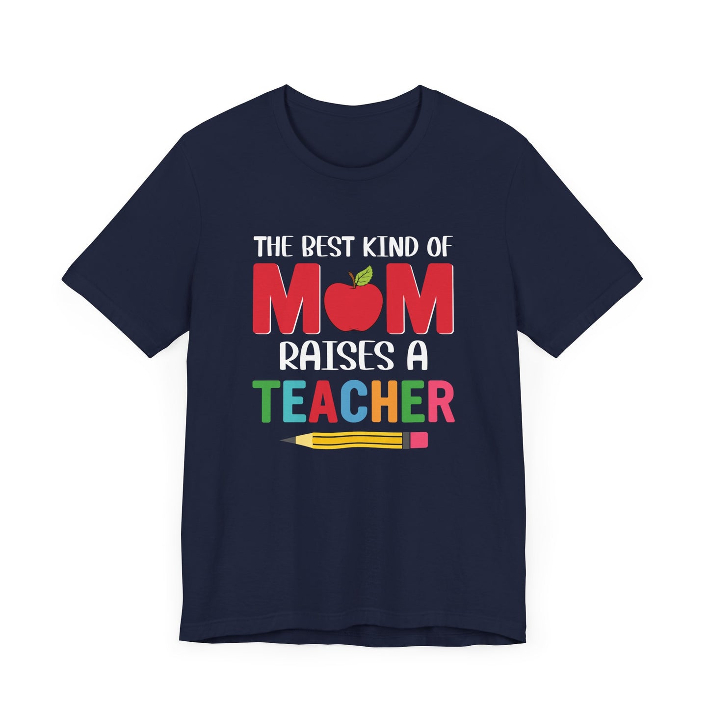 The Best Kind Of Mom Raises A Teacher - Unisex Jersey Short Sleeve Tee - 13442