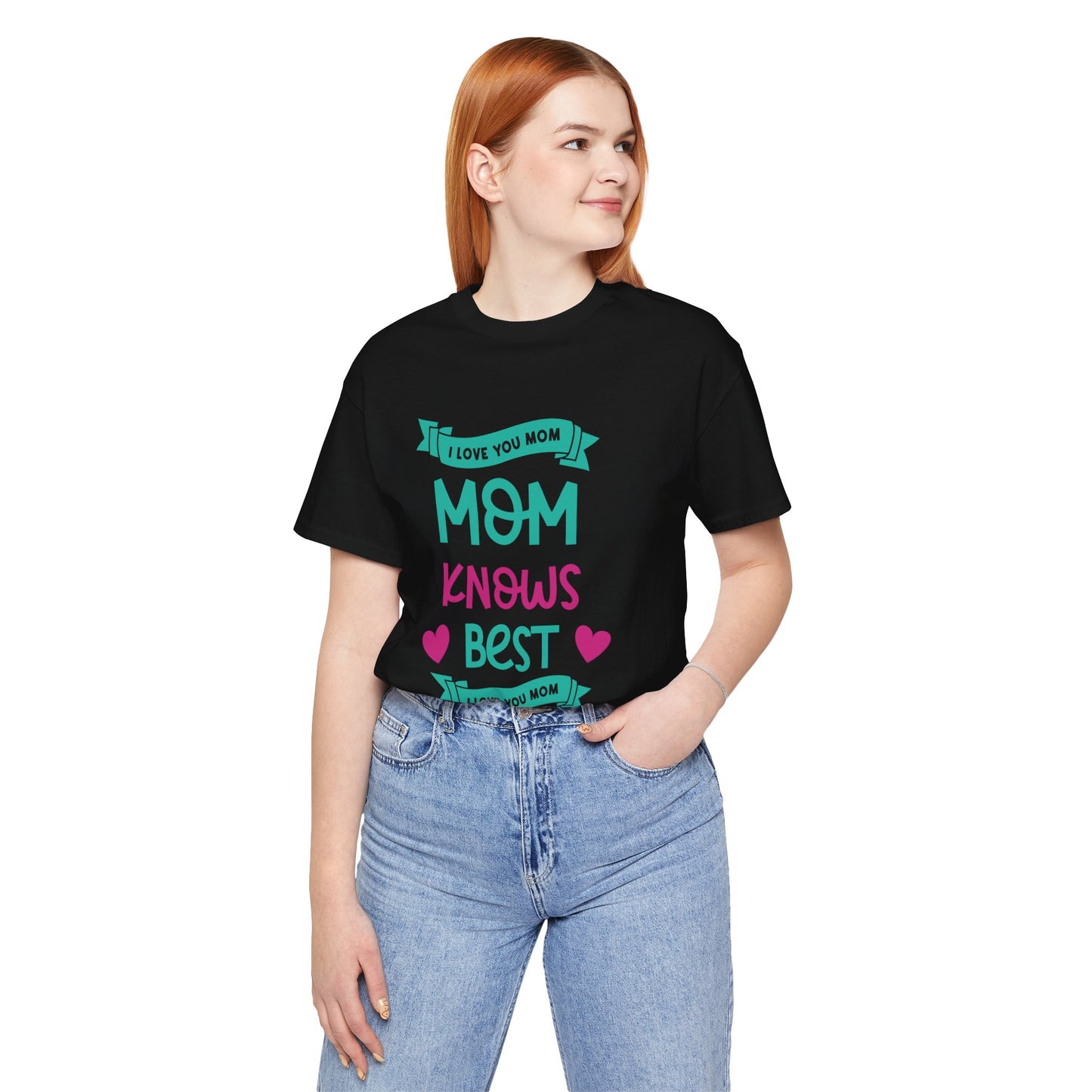 Mom Knows Best, I Love You, Mom - Unisex Jersey Short Sleeve Tee