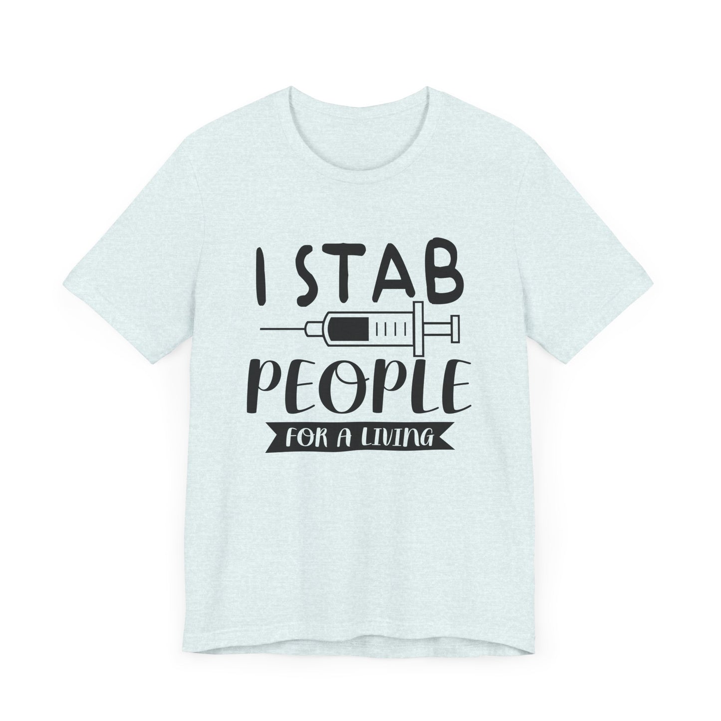 Nurse: I Stab People For A Living - Unisex Jersey Short Sleeve Tee - 13351