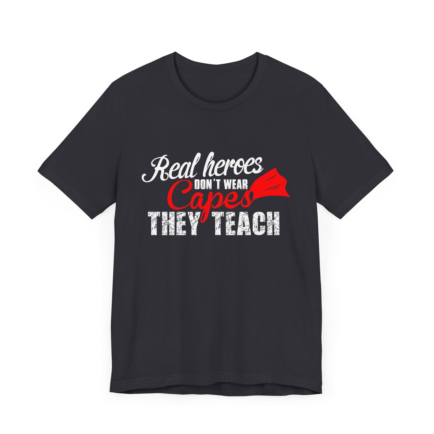 Teacher: Real Heroes Don't Wear Capes, They Teach - Unisex Jersey Short Sleeve Tee