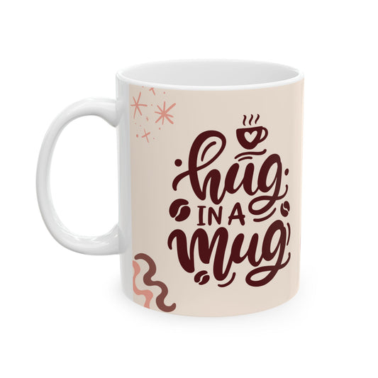 Hug in a Mug - Ceramic Mug, (11oz, 15oz) - 11017