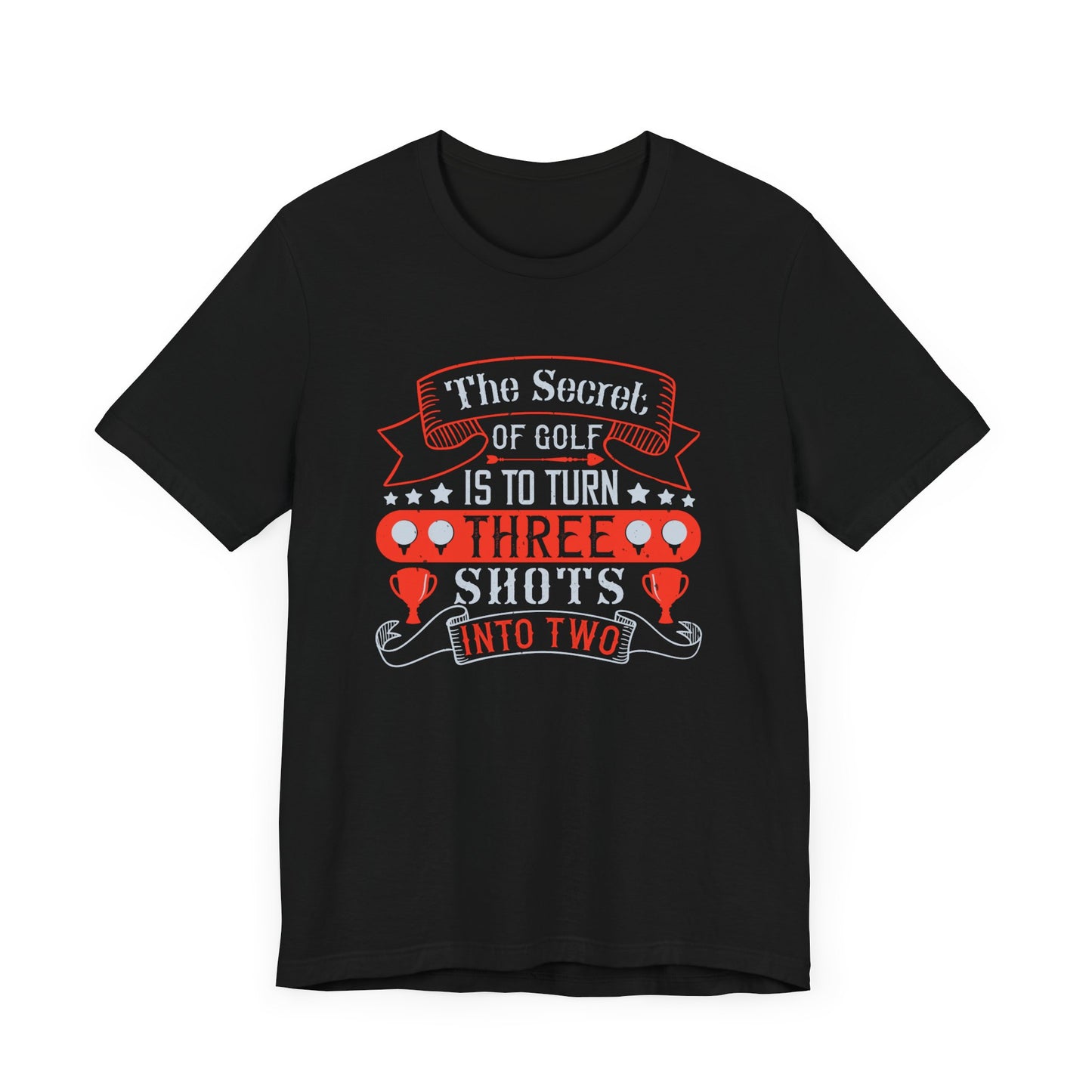 The Secret of Golf Is to Turn Three Shots into Two - Unisex Jersey Short Sleeve Tee