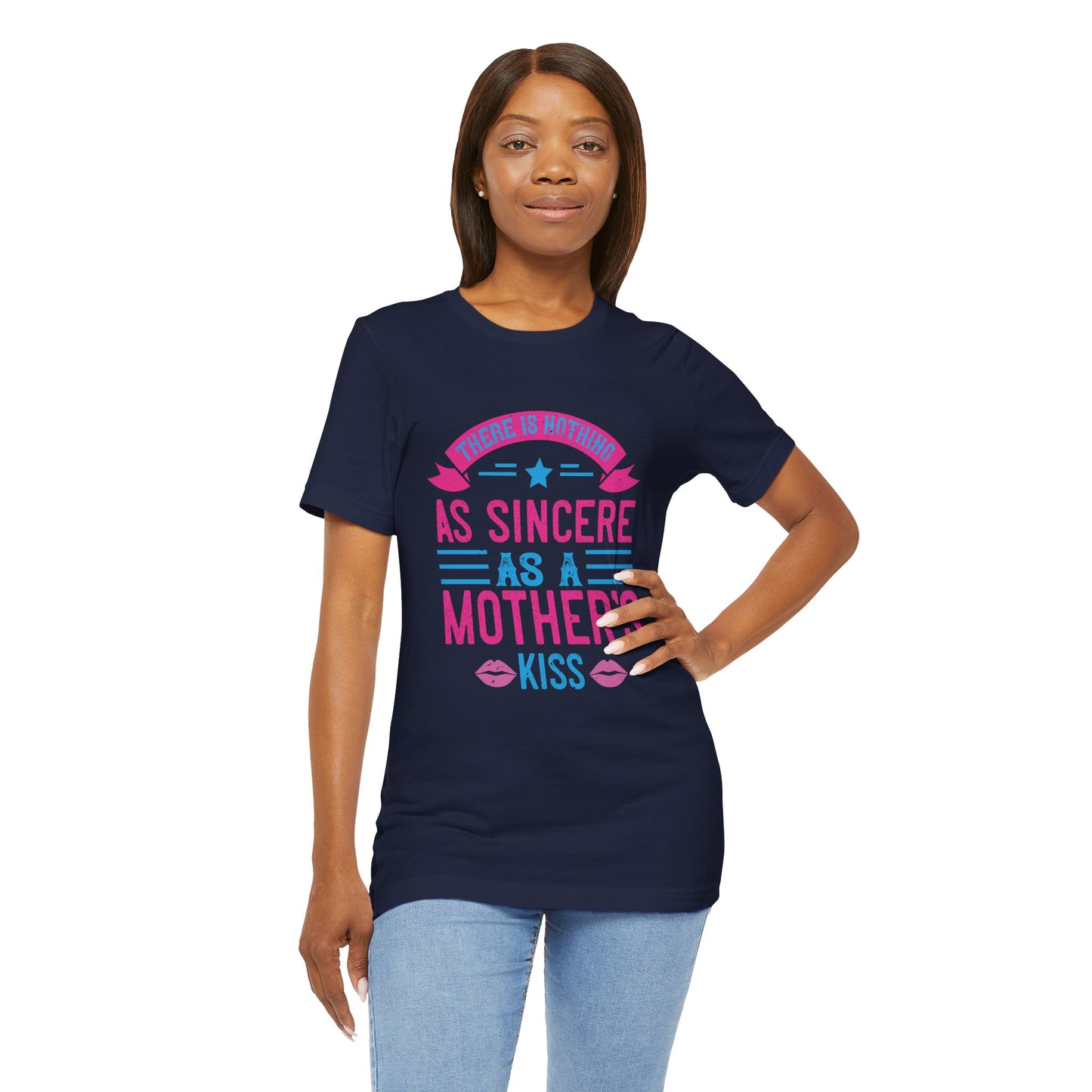 There Is Nothing As Sincere As a Mother’s Kiss - Unisex Jersey Short Sleeve Tee - 11056