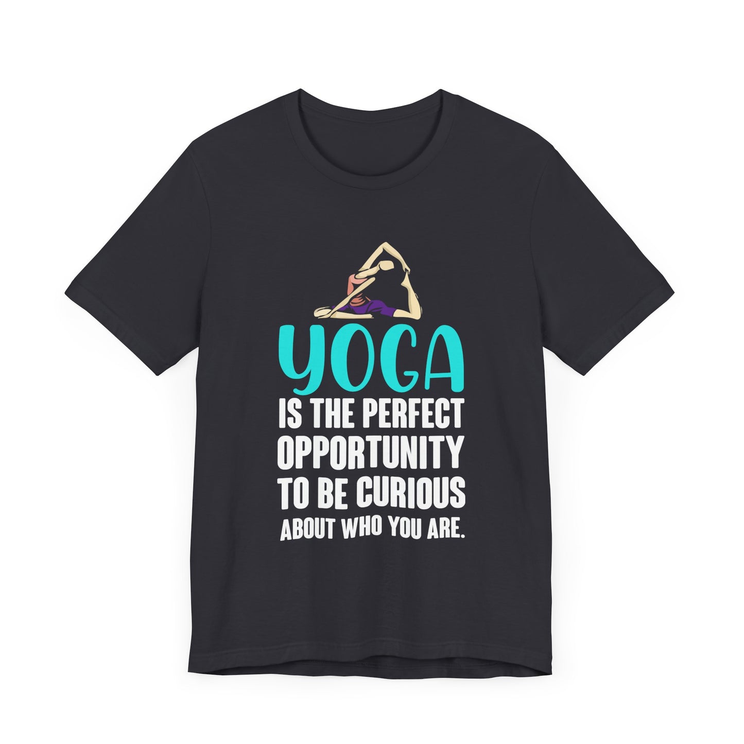 Yoga Is The Perfect Opportunity To Be Curious About Who You Are - Unisex Jersey Short Sleeve Tee