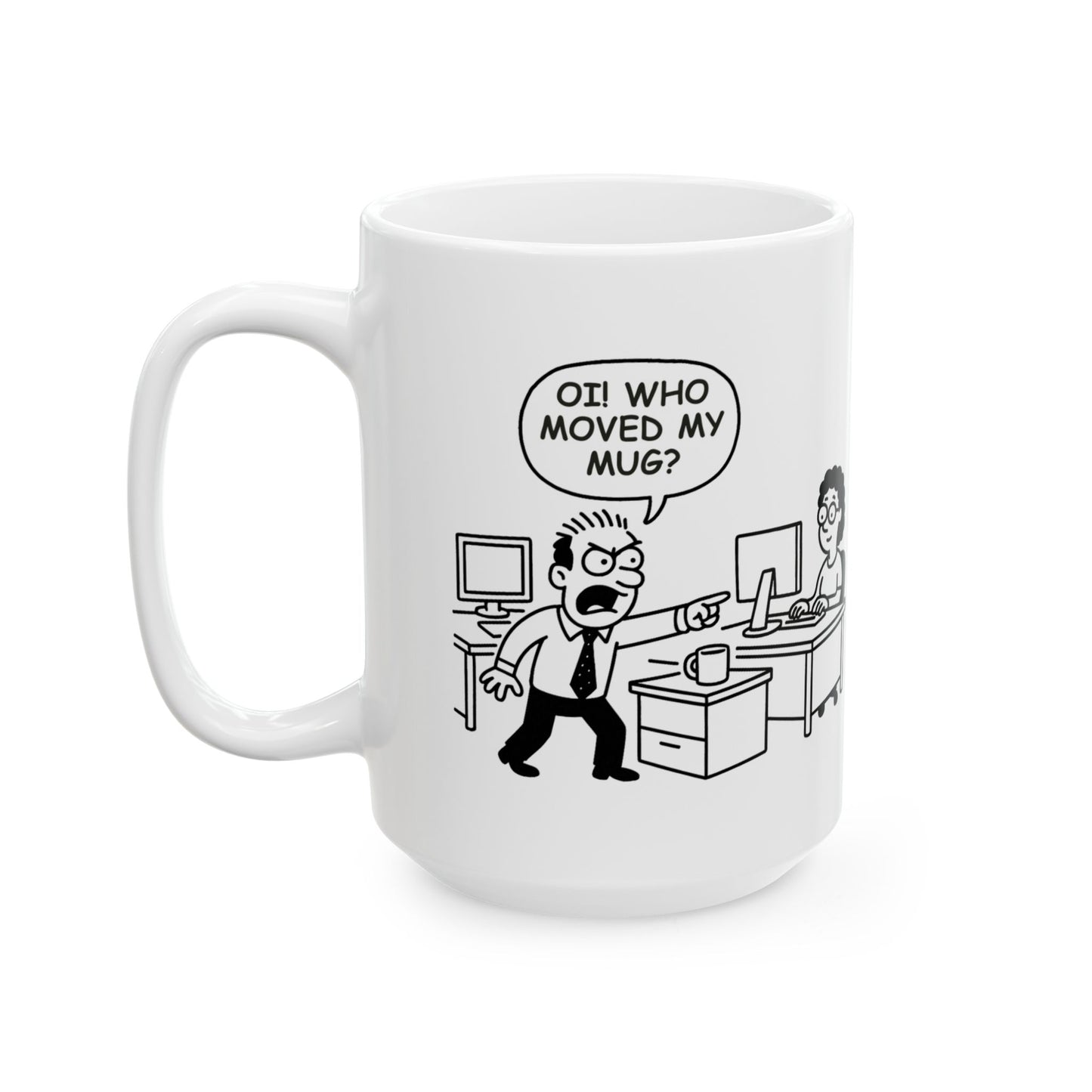 “Oi! Who moved my mug?!”  (The unspoken drama in every Kiwi workplace.) Ceramic Mug - 13932
