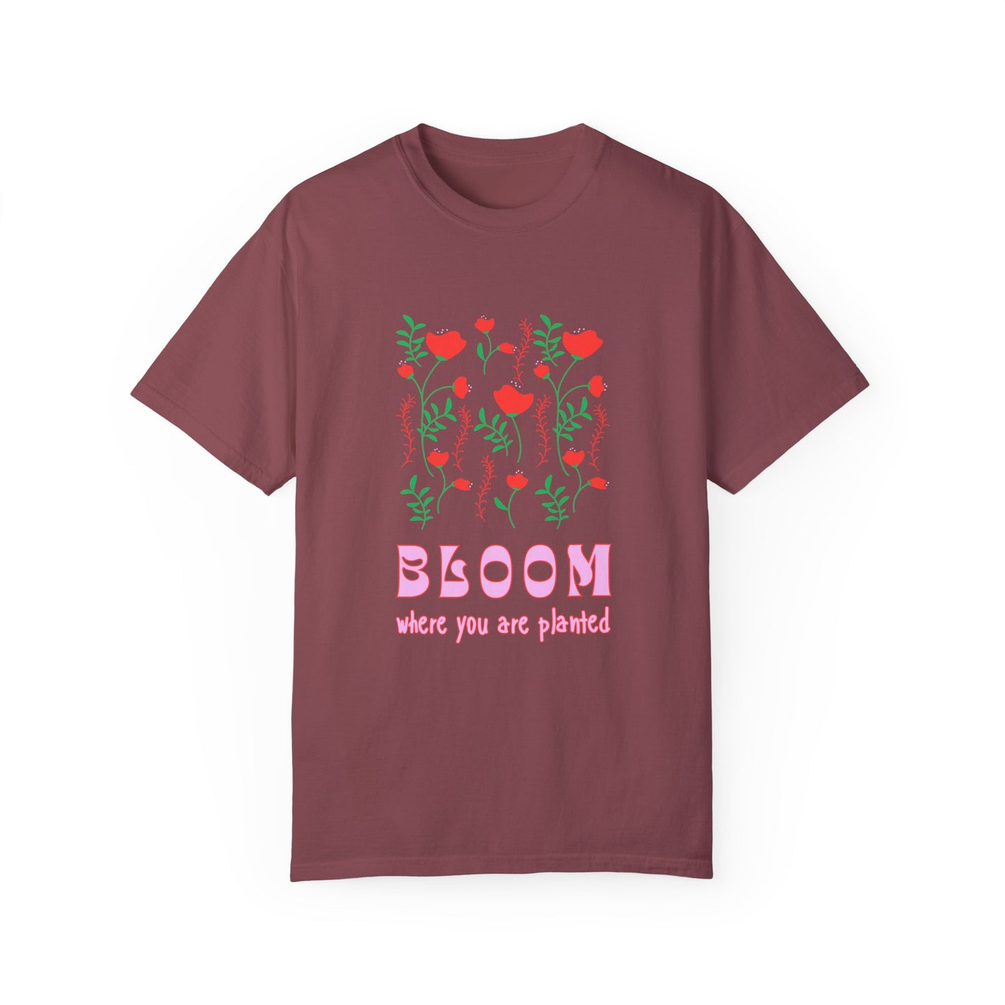 Bloom Where You Are Planted - Unisex Garment-Dyed T-shirt - 11691